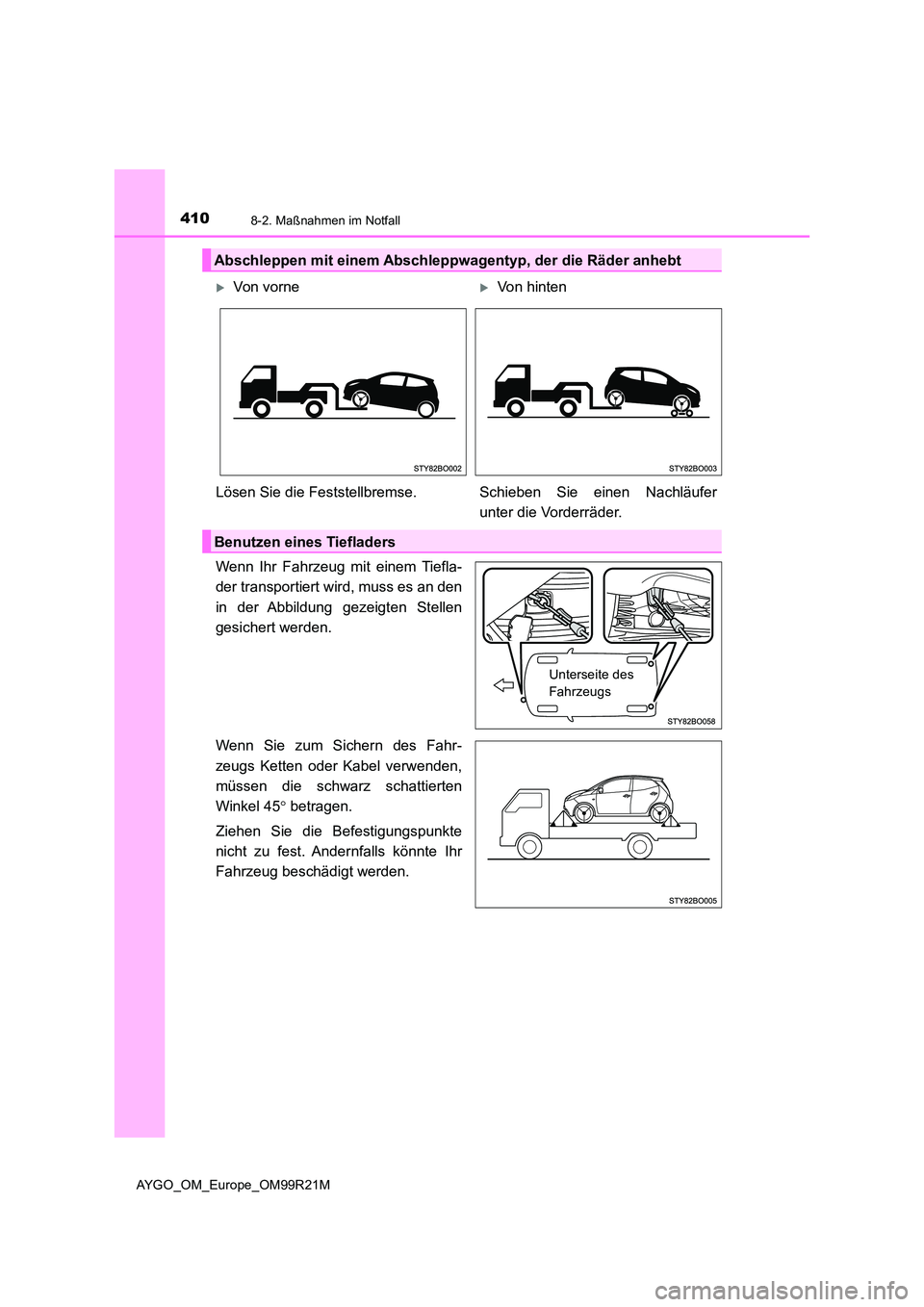 TOYOTA AYGO 2019 Betriebsanleitungen (in German) 4108-2. Maßnahmen im Notfall
AYGO_OM_Europe_OM99R21M
Wenn Ihr Fahrzeug mit einem Tiefla-
der transportiert wird, muss es an den
in der Abbildung gezeigten Stellen
gesichert werden.
Wenn Sie zum S TOYOTA AYGO 2019 Betriebsanleitungen (in German) 4108-2. Maßnahmen im Notfall
AYGO_OM_Europe_OM99R21M
Wenn Ihr Fahrzeug mit einem Tiefla-
der transportiert wird, muss es an den
in der Abbildung gezeigten Stellen
gesichert werden.
Wenn Sie zum S