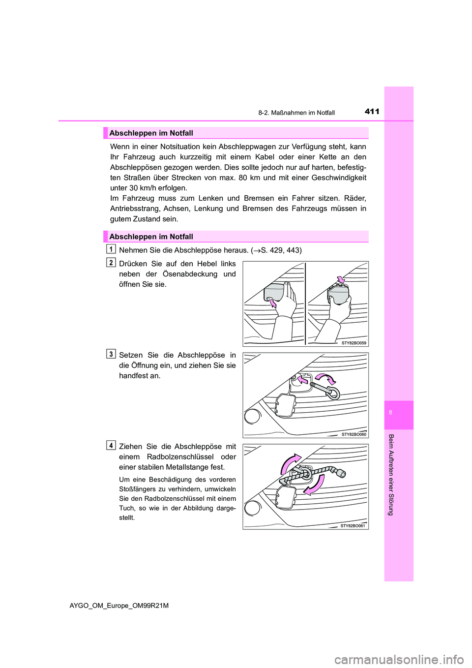 TOYOTA AYGO 2019 Betriebsanleitungen (in German) 4118-2. Maßnahmen im Notfall
8
Beim Auftreten einer Störung
AYGO_OM_Europe_OM99R21M
Wenn in einer Notsituation kein Abschleppwagen zur Verfügung steht, kann
Ihr Fahrzeug auch kurzzeitig mit einem TOYOTA AYGO 2019 Betriebsanleitungen (in German) 4118-2. Maßnahmen im Notfall
8
Beim Auftreten einer Störung
AYGO_OM_Europe_OM99R21M
Wenn in einer Notsituation kein Abschleppwagen zur Verfügung steht, kann
Ihr Fahrzeug auch kurzzeitig mit einem
