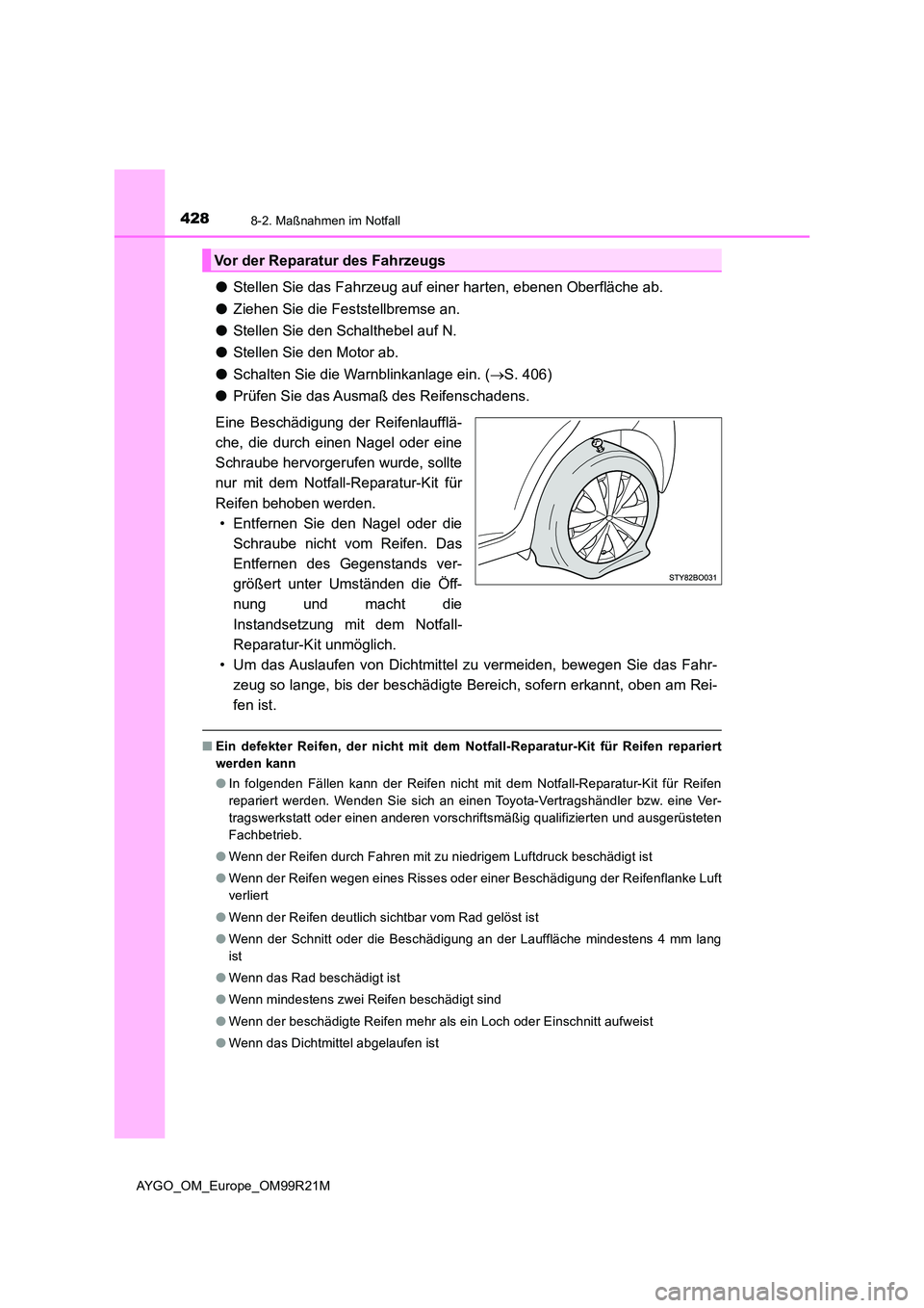 TOYOTA AYGO 2019 Betriebsanleitungen (in German) 4288-2. Maßnahmen im Notfall
AYGO_OM_Europe_OM99R21M
●Stellen Sie das Fahrzeug auf einer harten, ebenen Oberfläche ab.
● Ziehen Sie die Feststellbremse an.
● Stellen Sie den Schalthebel auf TOYOTA AYGO 2019 Betriebsanleitungen (in German) 4288-2. Maßnahmen im Notfall
AYGO_OM_Europe_OM99R21M
●Stellen Sie das Fahrzeug auf einer harten, ebenen Oberfläche ab.
● Ziehen Sie die Feststellbremse an.
● Stellen Sie den Schalthebel auf