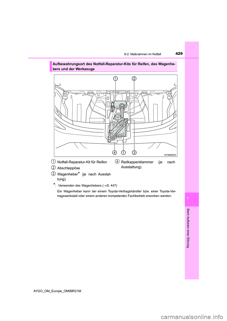 TOYOTA AYGO 2019 Betriebsanleitungen (in German) 4298-2. Maßnahmen im Notfall
8
Beim Auftreten einer Störung
AYGO_OM_Europe_OM99R21M
*: Verwenden des Wagenhebers (S. 447)
Ein Wagenheber kann bei einem Toyota-Vertragshändler bzw. einer Toyota TOYOTA AYGO 2019 Betriebsanleitungen (in German) 4298-2. Maßnahmen im Notfall
8
Beim Auftreten einer Störung
AYGO_OM_Europe_OM99R21M
*: Verwenden des Wagenhebers (S. 447)
Ein Wagenheber kann bei einem Toyota-Vertragshändler bzw. einer Toyota