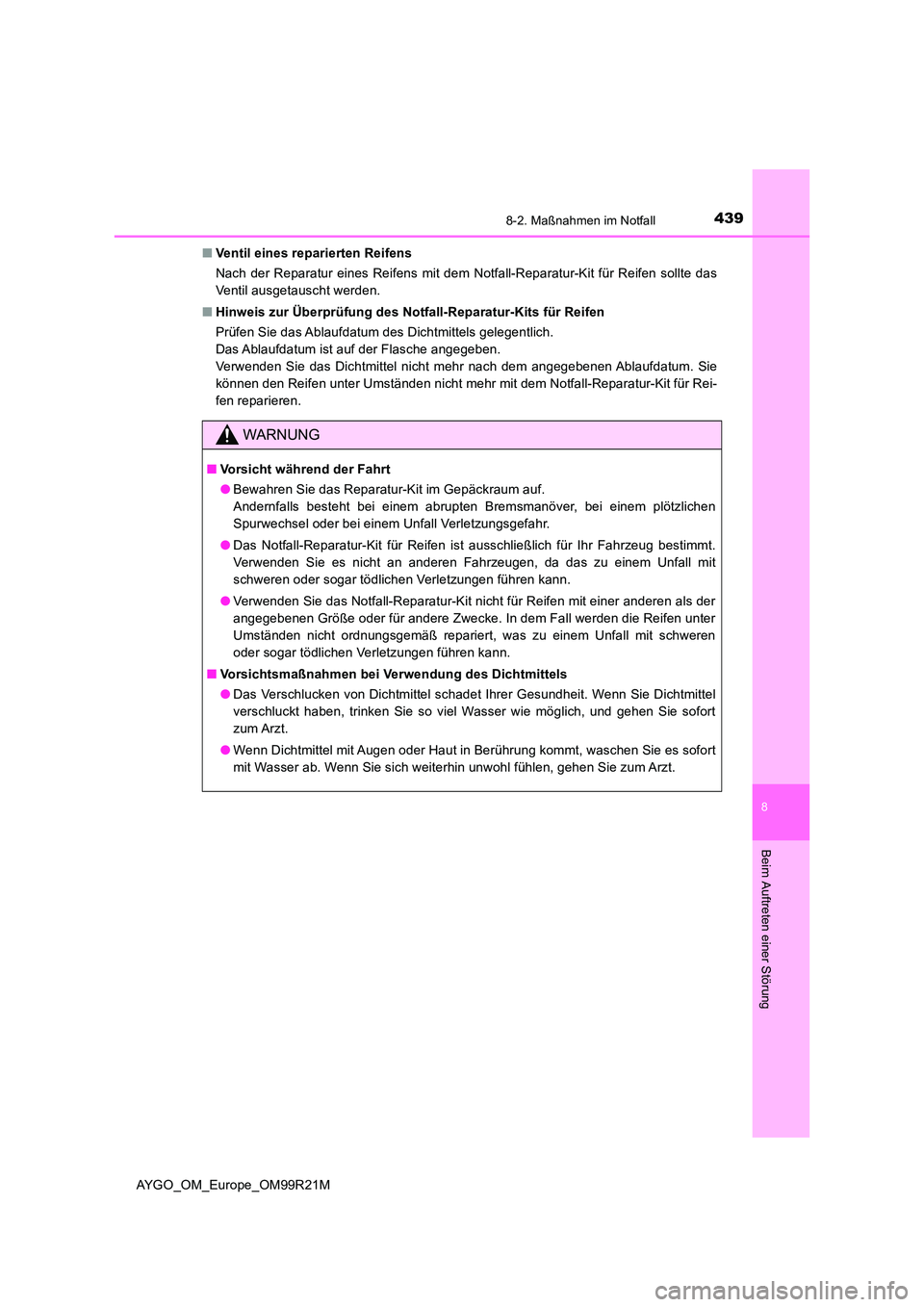 TOYOTA AYGO 2019 Betriebsanleitungen (in German) 4398-2. Maßnahmen im Notfall
8
Beim Auftreten einer Störung
AYGO_OM_Europe_OM99R21M
■ Ventil eines reparierten Reifens
Nach der Reparatur eines Reifens mit dem Notfall-Reparatur-Kit für Reifen TOYOTA AYGO 2019 Betriebsanleitungen (in German) 4398-2. Maßnahmen im Notfall
8
Beim Auftreten einer Störung
AYGO_OM_Europe_OM99R21M
■ Ventil eines reparierten Reifens
Nach der Reparatur eines Reifens mit dem Notfall-Reparatur-Kit für Reifen