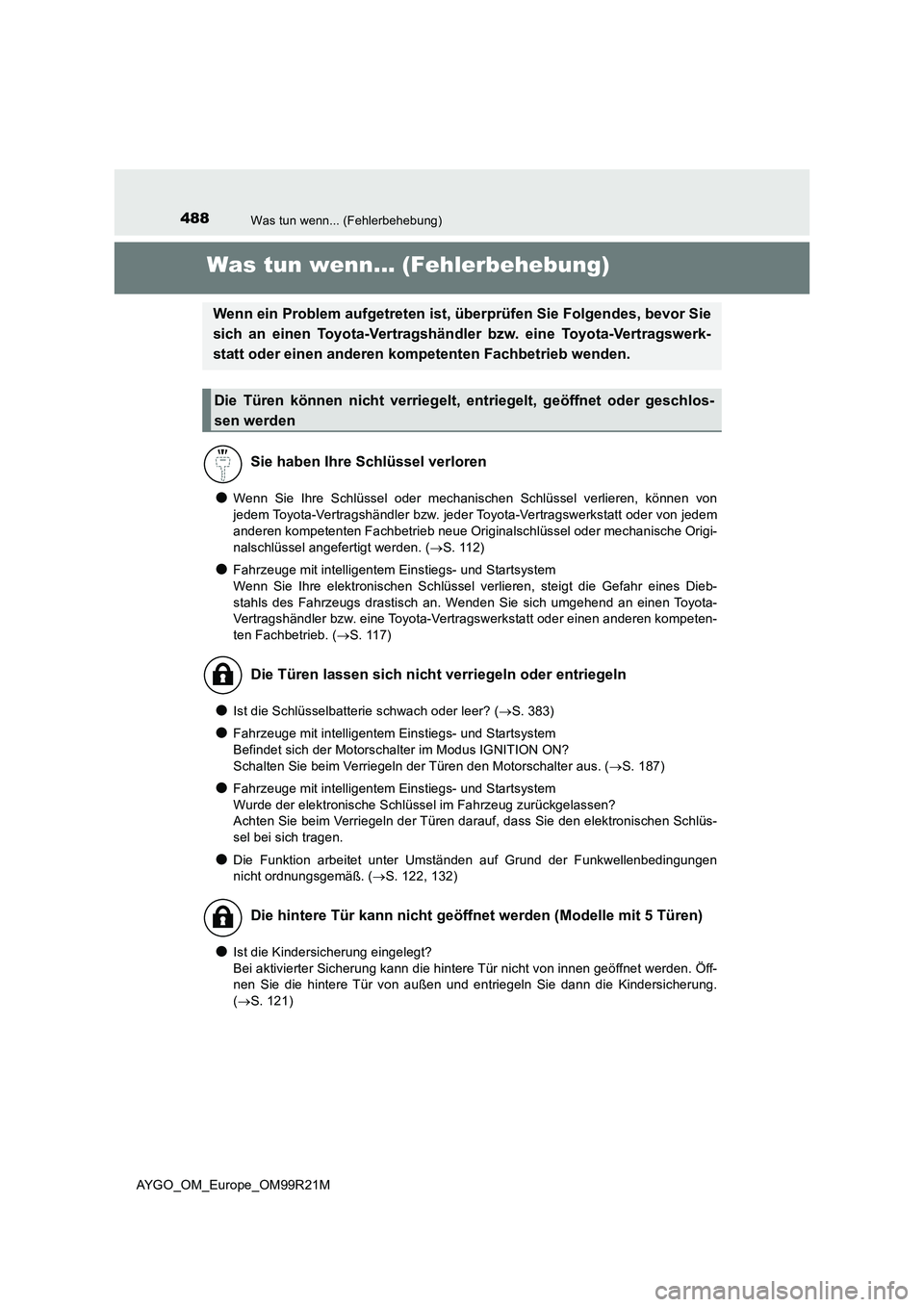 TOYOTA AYGO 2019 Betriebsanleitungen (in German) 488Was tun wenn... (Fehlerbehebung)
AYGO_OM_Europe_OM99R21M
Was tun wenn... (Fehlerbehebung)
●Wenn Sie Ihre Schlüssel oder mechanischen Schlüssel verlieren, können von
jedem Toyota-Vertragshänd TOYOTA AYGO 2019 Betriebsanleitungen (in German) 488Was tun wenn... (Fehlerbehebung)
AYGO_OM_Europe_OM99R21M
Was tun wenn... (Fehlerbehebung)
●Wenn Sie Ihre Schlüssel oder mechanischen Schlüssel verlieren, können von
jedem Toyota-Vertragshänd