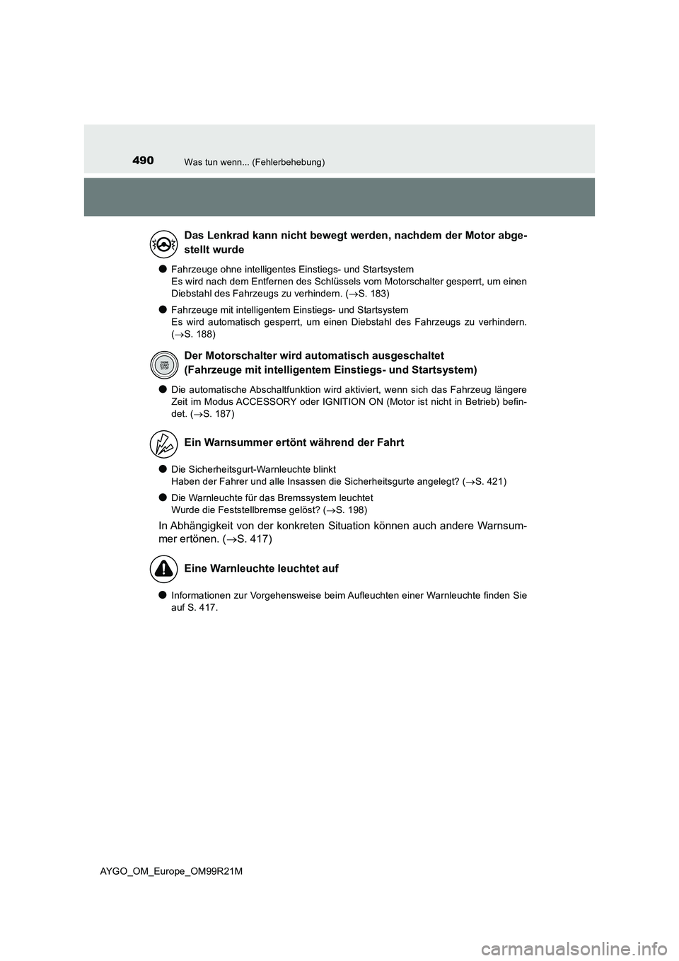 TOYOTA AYGO 2019 Betriebsanleitungen (in German) 490Was tun wenn... (Fehlerbehebung)
AYGO_OM_Europe_OM99R21M
●Fahrzeuge ohne intelligentes Einstiegs- und Startsystem
Es wird nach dem Entfernen des Schlüssels vom Motorschalter gesperrt, um einen TOYOTA AYGO 2019 Betriebsanleitungen (in German) 490Was tun wenn... (Fehlerbehebung)
AYGO_OM_Europe_OM99R21M
●Fahrzeuge ohne intelligentes Einstiegs- und Startsystem
Es wird nach dem Entfernen des Schlüssels vom Motorschalter gesperrt, um einen