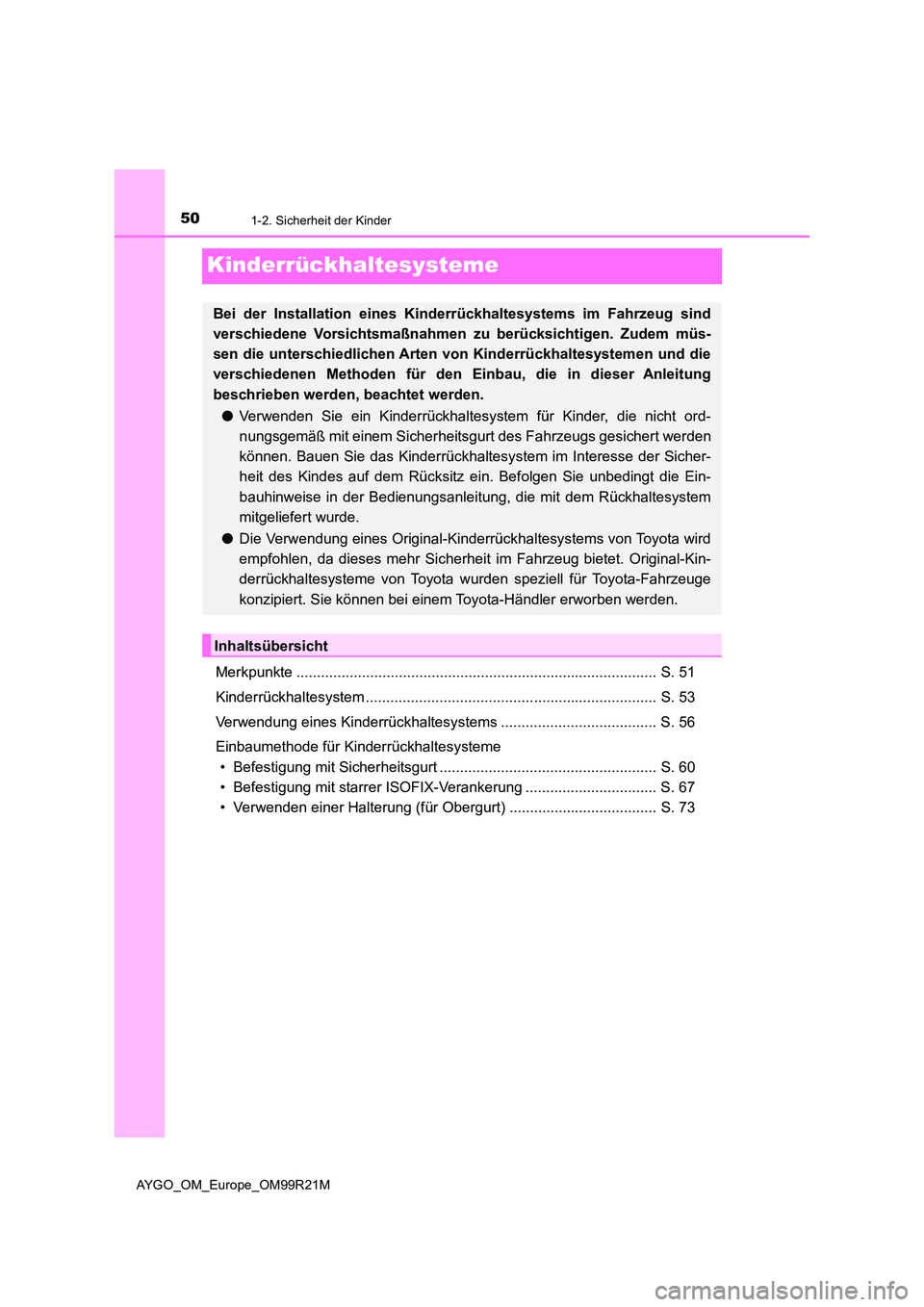 TOYOTA AYGO 2019 Betriebsanleitungen (in German) 501-2. Sicherheit der Kinder
AYGO_OM_Europe_OM99R21M
Kinderrückhaltesysteme
Merkpunkte ........................................................................................ S. 51
Kinderrückhalte TOYOTA AYGO 2019 Betriebsanleitungen (in German) 501-2. Sicherheit der Kinder
AYGO_OM_Europe_OM99R21M
Kinderrückhaltesysteme
Merkpunkte ........................................................................................ S. 51
Kinderrückhalte