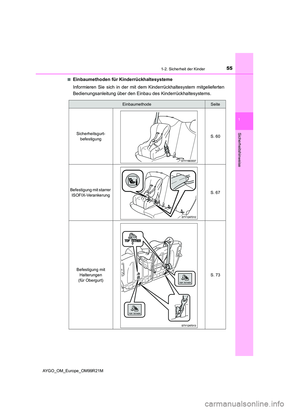 TOYOTA AYGO 2019 Betriebsanleitungen (in German) 551-2. Sicherheit der Kinder
1
Sicherheitshinweise
AYGO_OM_Europe_OM99R21M
■Einbaumethoden für Kinderrückhaltesysteme
Informieren Sie sich in der mit dem Kinderrückhaltesystem mitgelieferten
B TOYOTA AYGO 2019 Betriebsanleitungen (in German) 551-2. Sicherheit der Kinder
1
Sicherheitshinweise
AYGO_OM_Europe_OM99R21M
■Einbaumethoden für Kinderrückhaltesysteme
Informieren Sie sich in der mit dem Kinderrückhaltesystem mitgelieferten
B