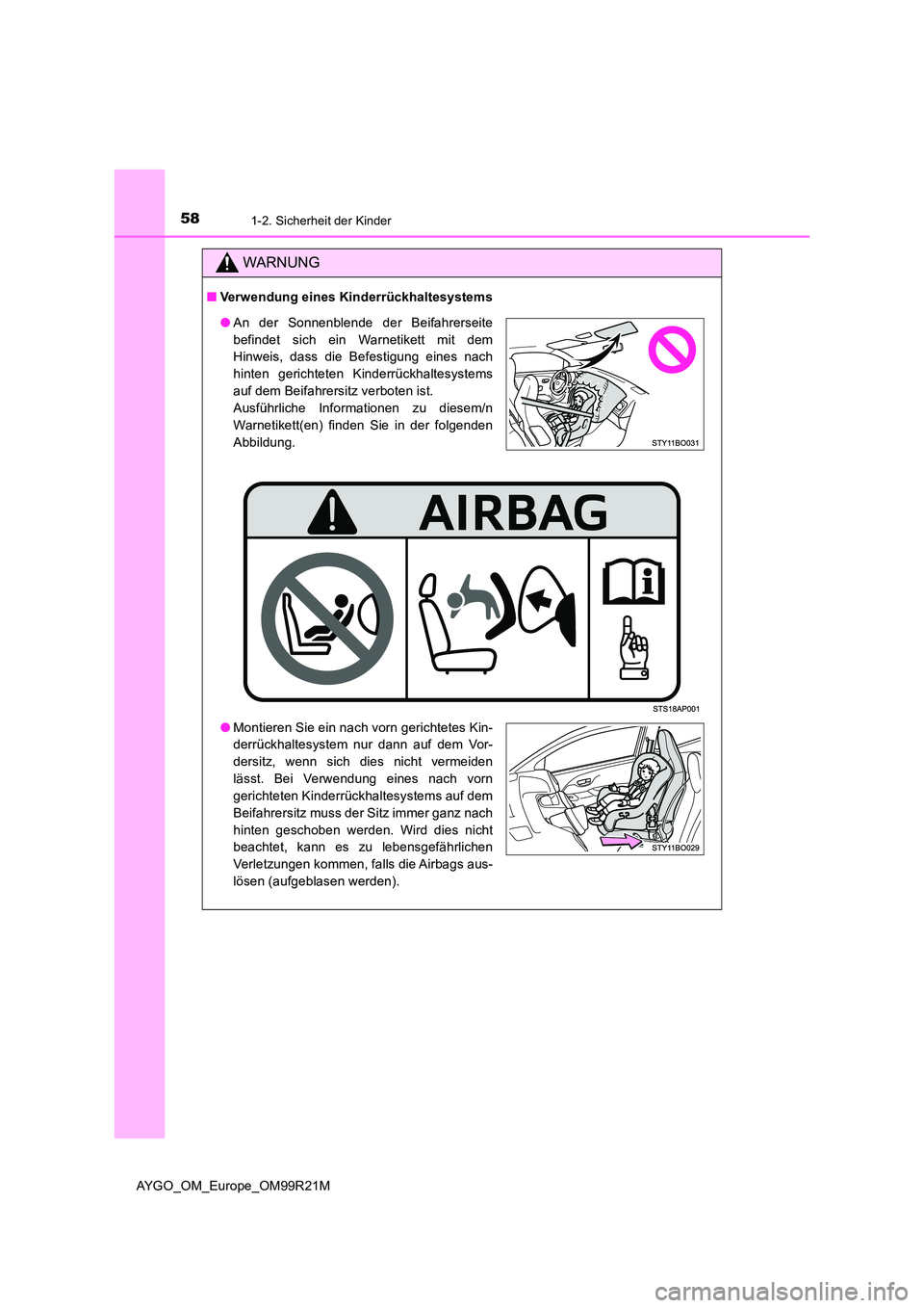 TOYOTA AYGO 2019 Betriebsanleitungen (in German) 581-2. Sicherheit der Kinder
AYGO_OM_Europe_OM99R21M
WARNUNG
■Verwendung eines Kinderrückhaltesystems
●An der Sonnenblende der Beifahrerseite
befindet sich ein Warnetikett mit dem
Hinweis, dass TOYOTA AYGO 2019 Betriebsanleitungen (in German) 581-2. Sicherheit der Kinder
AYGO_OM_Europe_OM99R21M
WARNUNG
■Verwendung eines Kinderrückhaltesystems
●An der Sonnenblende der Beifahrerseite
befindet sich ein Warnetikett mit dem
Hinweis, dass