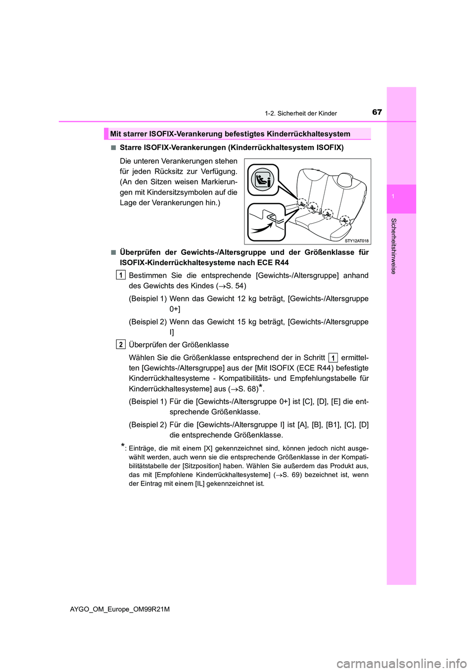 TOYOTA AYGO 2019 Betriebsanleitungen (in German) 671-2. Sicherheit der Kinder
1
Sicherheitshinweise
AYGO_OM_Europe_OM99R21M
■Starre ISOFIX-Verankerungen (Kinderrückhaltesystem ISOFIX)
Die unteren Verankerungen stehen
für jeden Rücksitz zur V TOYOTA AYGO 2019 Betriebsanleitungen (in German) 671-2. Sicherheit der Kinder
1
Sicherheitshinweise
AYGO_OM_Europe_OM99R21M
■Starre ISOFIX-Verankerungen (Kinderrückhaltesystem ISOFIX)
Die unteren Verankerungen stehen
für jeden Rücksitz zur V