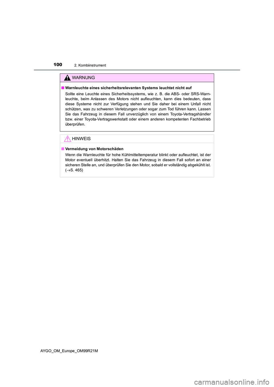 TOYOTA AYGO 2019  Betriebsanleitungen (in German) 1002. Kombiinstrument
AYGO_OM_Europe_OM99R21M
WARNUNG
■Warnleuchte eines sicherheitsrelevanten Systems leuchtet nicht auf  
Sollte eine Leuchte eines Sicherheitssystems, wie z. B. die ABS- oder SRS-