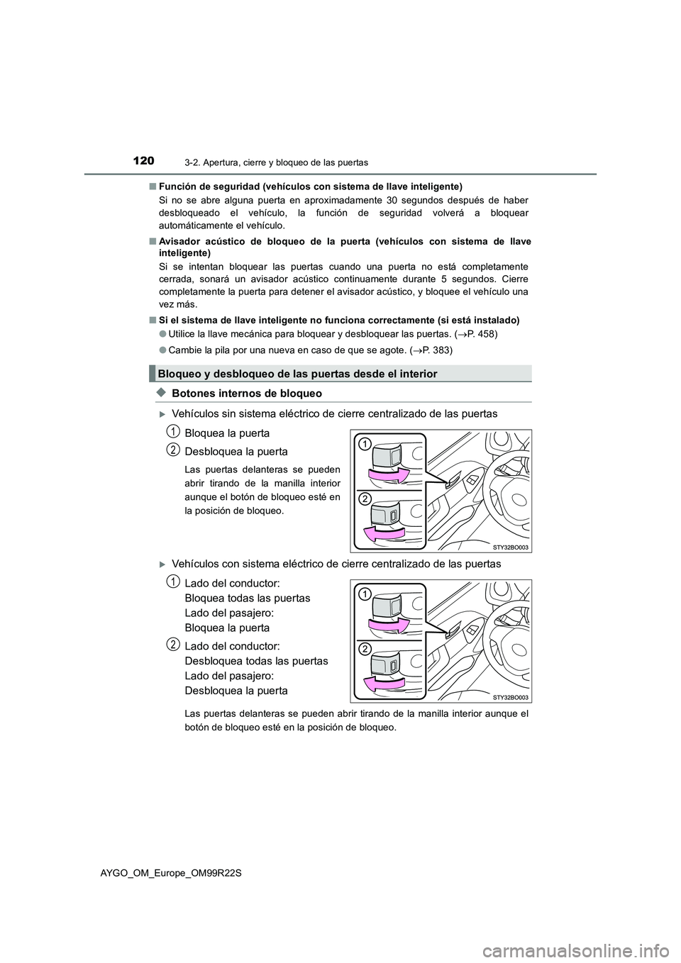 TOYOTA AYGO 2019  Manuale de Empleo (in Spanish) 1203-2. Apertura, cierre y bloqueo de las puertas
AYGO_OM_Europe_OM99R22S 
■ Función de seguridad (vehículos con sistema de llave inteligente) 
Si no se abre alguna puerta en aproximadamente 30 se