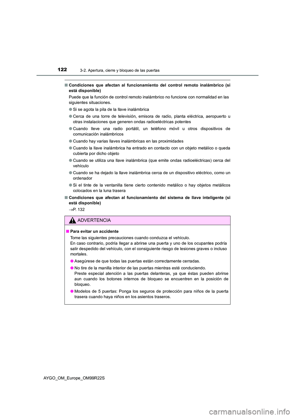TOYOTA AYGO 2019 Manuale de Empleo (in Spanish) 1223-2. Apertura, cierre y bloqueo de las puertas
AYGO_OM_Europe_OM99R22S
■Condiciones que afectan al funcionamiento del control remoto inalámbrico (si
está disponible)
Puede que la función de TOYOTA AYGO 2019 Manuale de Empleo (in Spanish) 1223-2. Apertura, cierre y bloqueo de las puertas
AYGO_OM_Europe_OM99R22S
■Condiciones que afectan al funcionamiento del control remoto inalámbrico (si
está disponible)
Puede que la función de