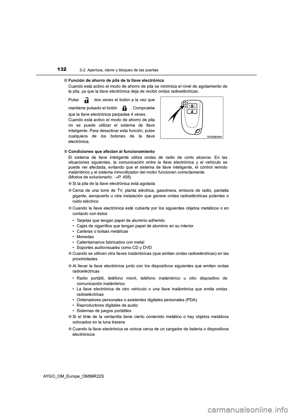 TOYOTA AYGO 2019  Manuale de Empleo (in Spanish) 1323-2. Apertura, cierre y bloqueo de las puertas
AYGO_OM_Europe_OM99R22S 
■ Función de ahorro de pila de la llave electrónica 
Cuando está activo el modo de ahorro de pila se minimiza el nivel d