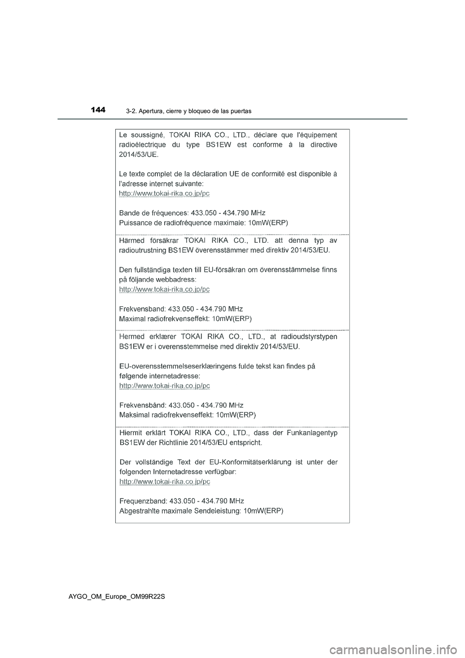 TOYOTA AYGO 2019 Manuale de Empleo (in Spanish) 1443-2. Apertura, cierre y bloqueo de las puertas
AYGO_OM_Europe_OM99R22S TOYOTA AYGO 2019 Manuale de Empleo (in Spanish) 1443-2. Apertura, cierre y bloqueo de las puertas
AYGO_OM_Europe_OM99R22S