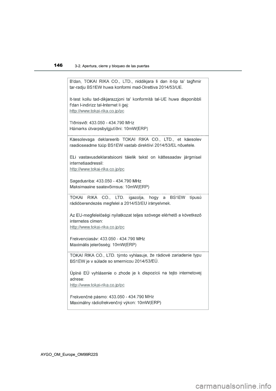 TOYOTA AYGO 2019 Manuale de Empleo (in Spanish) 1463-2. Apertura, cierre y bloqueo de las puertas
AYGO_OM_Europe_OM99R22S TOYOTA AYGO 2019 Manuale de Empleo (in Spanish) 1463-2. Apertura, cierre y bloqueo de las puertas
AYGO_OM_Europe_OM99R22S