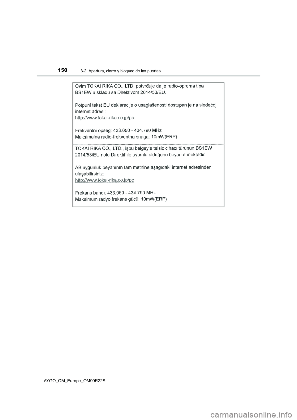 TOYOTA AYGO 2019 Manuale de Empleo (in Spanish) 1503-2. Apertura, cierre y bloqueo de las puertas
AYGO_OM_Europe_OM99R22S TOYOTA AYGO 2019 Manuale de Empleo (in Spanish) 1503-2. Apertura, cierre y bloqueo de las puertas
AYGO_OM_Europe_OM99R22S