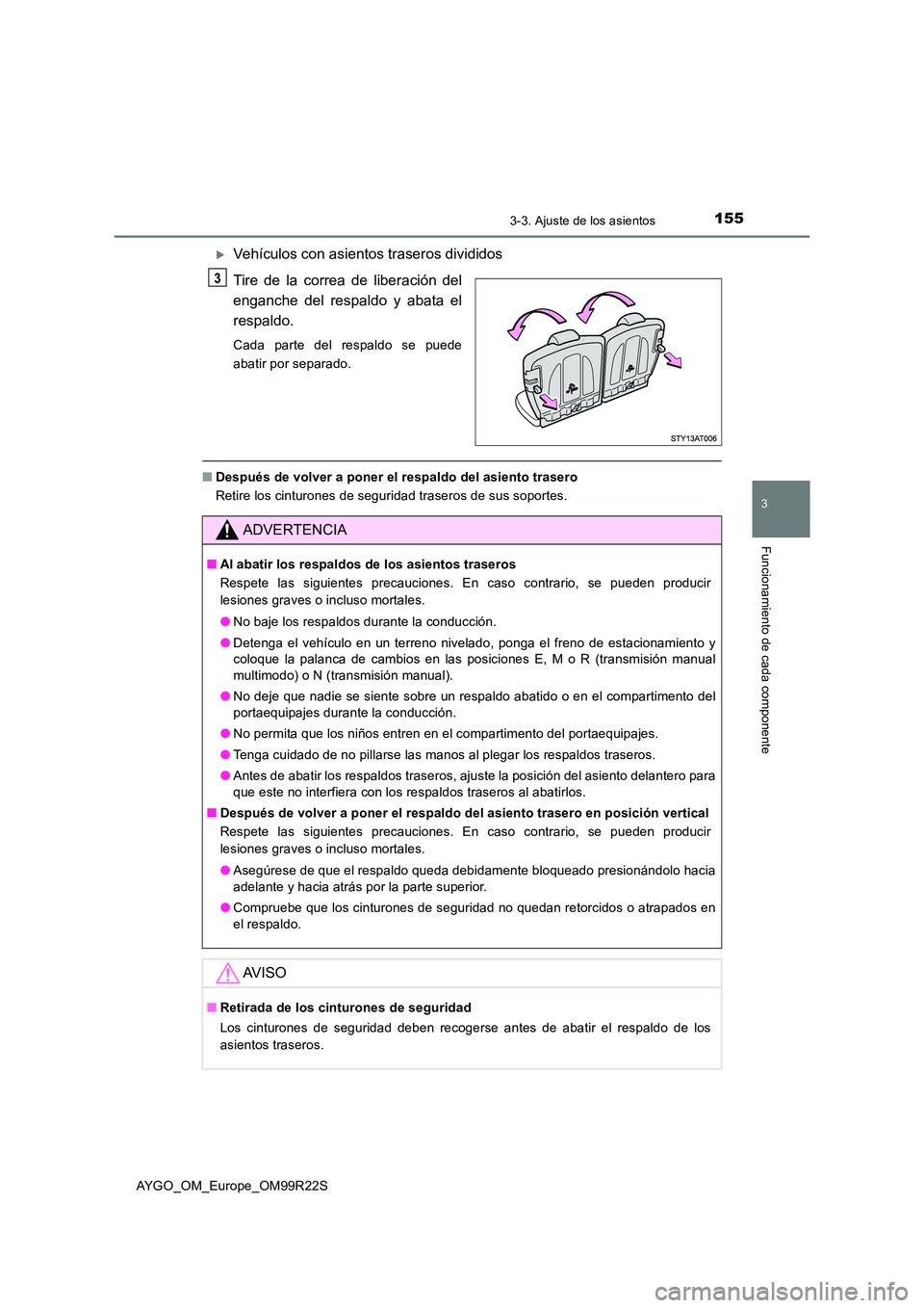TOYOTA AYGO 2019 Manuale de Empleo (in Spanish) 1553-3. Ajuste de los asientos
3
Funcionamiento de cada componente
AYGO_OM_Europe_OM99R22S
Vehículos con asientos traseros divididos
Tire de la correa de liberación del
enganche del respaldo y TOYOTA AYGO 2019 Manuale de Empleo (in Spanish) 1553-3. Ajuste de los asientos
3
Funcionamiento de cada componente
AYGO_OM_Europe_OM99R22S
Vehículos con asientos traseros divididos
Tire de la correa de liberación del
enganche del respaldo y
