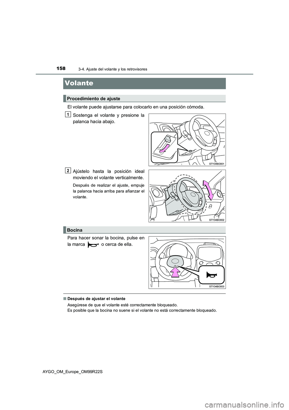 TOYOTA AYGO 2019 Manuale de Empleo (in Spanish) 1583-4. Ajuste del volante y los retrovisores
AYGO_OM_Europe_OM99R22S
Volante
El volante puede ajustarse para colocarlo en una posición cómoda.
Sostenga el volante y presione la
palanca hacia abaj TOYOTA AYGO 2019 Manuale de Empleo (in Spanish) 1583-4. Ajuste del volante y los retrovisores
AYGO_OM_Europe_OM99R22S
Volante
El volante puede ajustarse para colocarlo en una posición cómoda.
Sostenga el volante y presione la
palanca hacia abaj