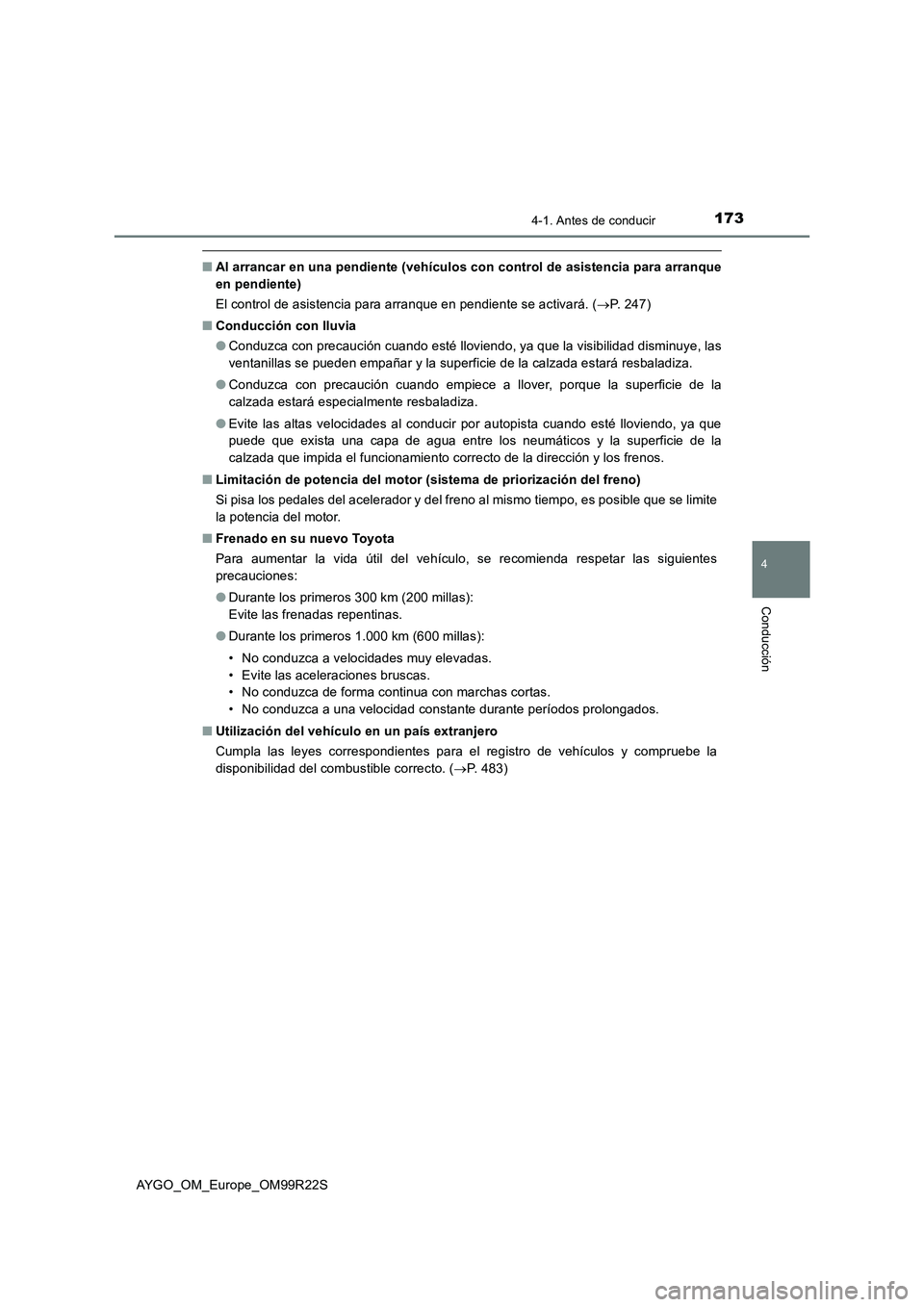 TOYOTA AYGO 2019  Manuale de Empleo (in Spanish) 1734-1. Antes de conducir
4
Conducción
AYGO_OM_Europe_OM99R22S
■Al arrancar en una pendiente (vehículos con control de asistencia para arranque 
en pendiente) 
El control de asistencia para arranq