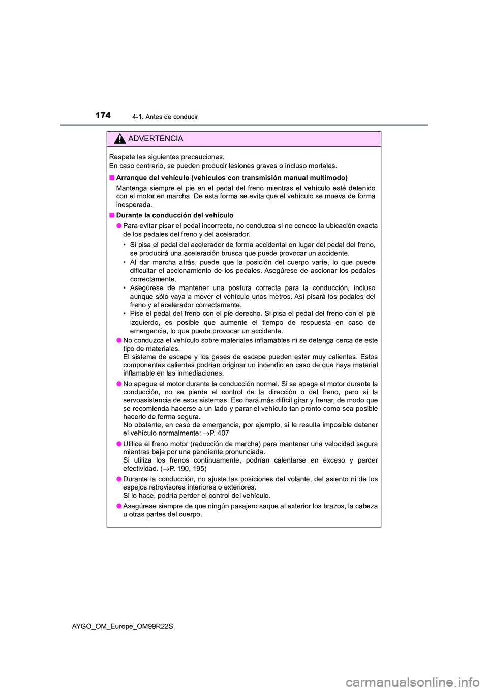 TOYOTA AYGO 2019  Manuale de Empleo (in Spanish) 1744-1. Antes de conducir
AYGO_OM_Europe_OM99R22S
ADVERTENCIA
Respete las siguientes precauciones.  
En caso contrario, se pueden producir lesiones graves o incluso mortales. 
■ Arranque del vehícu