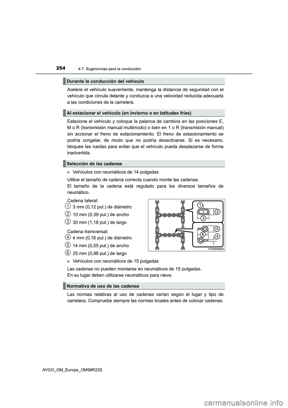 TOYOTA AYGO 2019  Manuale de Empleo (in Spanish) 2544-7. Sugerencias para la conducción
AYGO_OM_Europe_OM99R22S
Acelere el vehículo suavemente, mantenga la distancia de seguridad con el 
vehículo que circula delante y conduzca a una velocidad red