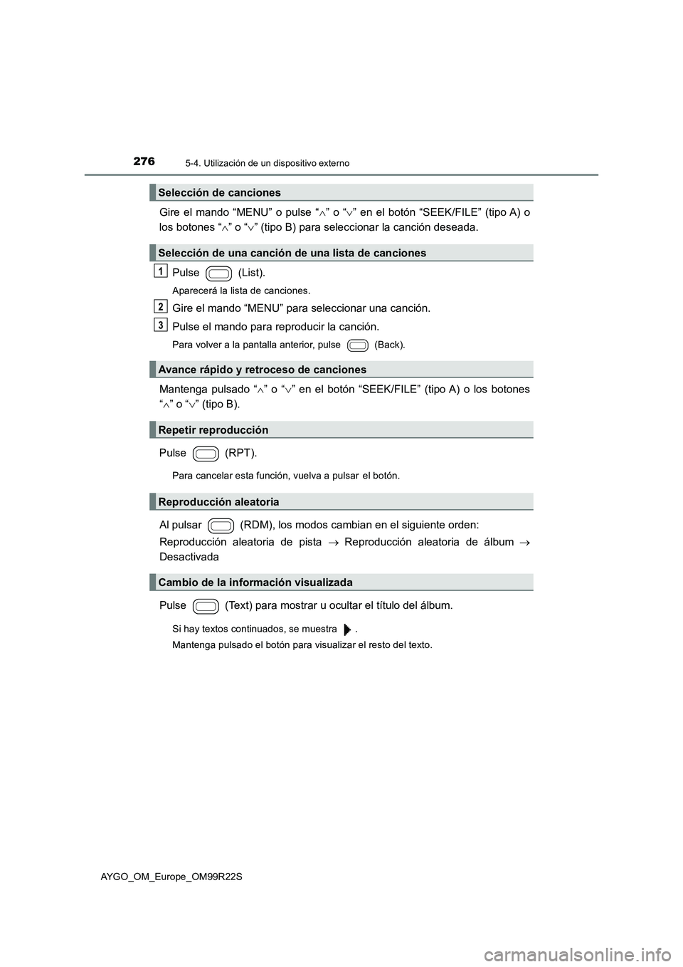 TOYOTA AYGO 2019  Manuale de Empleo (in Spanish) 2765-4. Utilización de un dispositivo externo
AYGO_OM_Europe_OM99R22S
Gire el mando “MENU” o pulse “” o “” en el botón “SEEK/FILE” (tipo A) o 
los botones “ ” o “