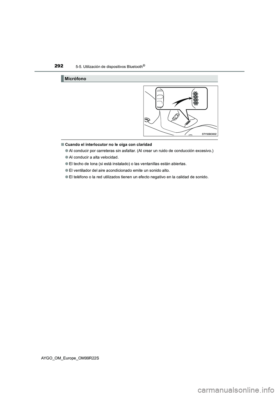 TOYOTA AYGO 2019 Manuale de Empleo (in Spanish) 2925-5. Utilización de dispositivos Bluetooth®
AYGO_OM_Europe_OM99R22S
■Cuando el interlocutor no le oiga con claridad
● Al conducir por carreteras sin asfaltar. (Al crear un ruido de conducci TOYOTA AYGO 2019 Manuale de Empleo (in Spanish) 2925-5. Utilización de dispositivos Bluetooth®
AYGO_OM_Europe_OM99R22S
■Cuando el interlocutor no le oiga con claridad
● Al conducir por carreteras sin asfaltar. (Al crear un ruido de conducci