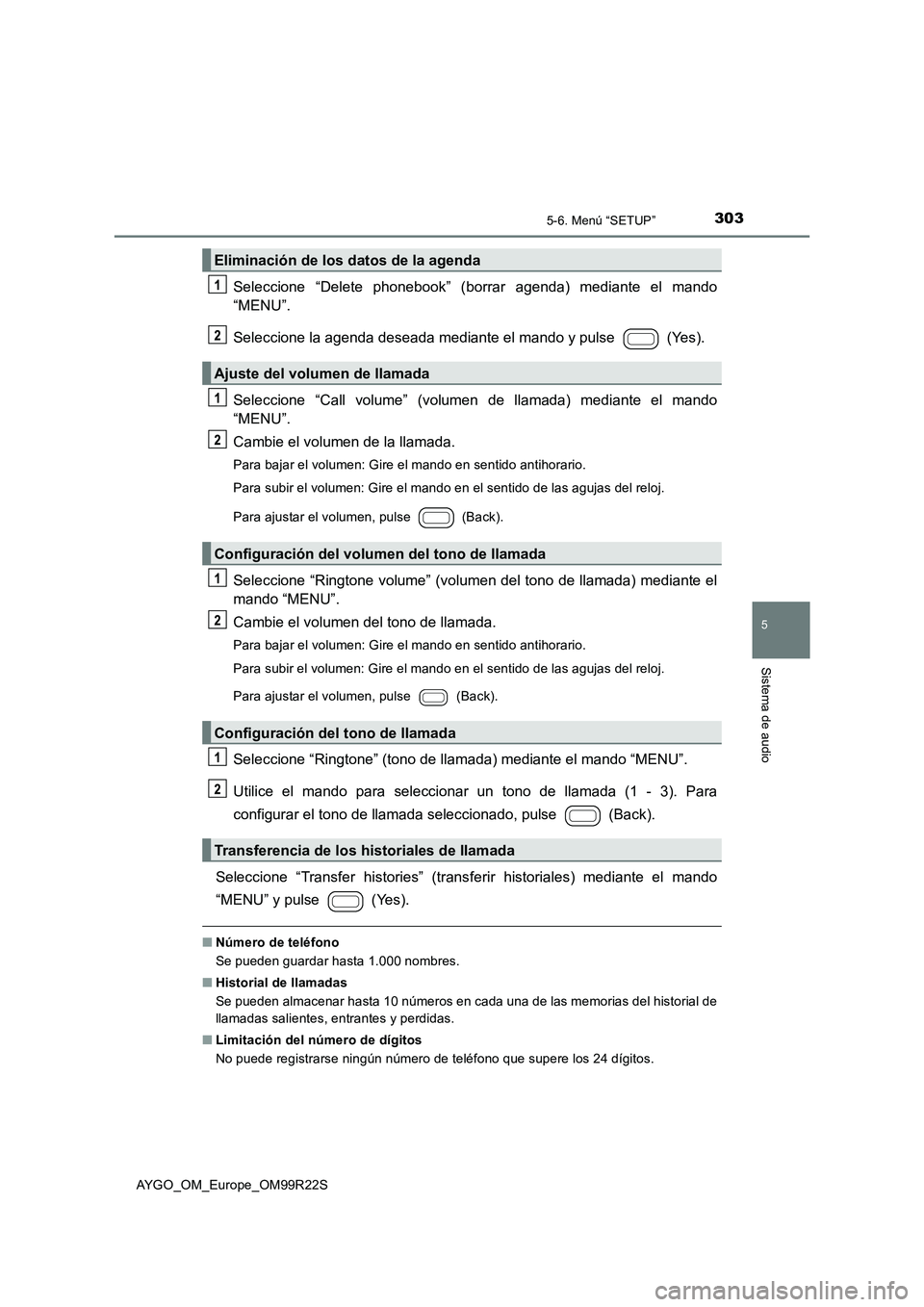 TOYOTA AYGO 2019 Manuale de Empleo (in Spanish) 3035-6. Menú “SETUP”
5
Sistema de audio
AYGO_OM_Europe_OM99R22S
Seleccione “Delete phonebook” (borrar agenda) mediante el mando
“MENU”.
Seleccione la agenda deseada mediante el mando y TOYOTA AYGO 2019 Manuale de Empleo (in Spanish) 3035-6. Menú “SETUP”
5
Sistema de audio
AYGO_OM_Europe_OM99R22S
Seleccione “Delete phonebook” (borrar agenda) mediante el mando
“MENU”.
Seleccione la agenda deseada mediante el mando y