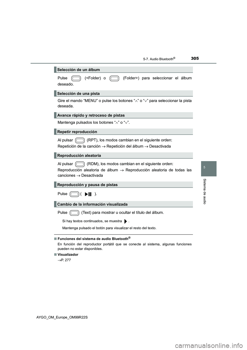 TOYOTA AYGO 2019 Manuale de Empleo (in Spanish) 3055-7. Audio Bluetooth®
5
Sistema de audio
AYGO_OM_Europe_OM99R22S
Pulse (<Folder) o (Folder>) para seleccionar el álbum
deseado.
Gire el mando “MENU” o pulse los botones “ ” o “ TOYOTA AYGO 2019 Manuale de Empleo (in Spanish) 3055-7. Audio Bluetooth®
5
Sistema de audio
AYGO_OM_Europe_OM99R22S
Pulse (<Folder) o (Folder>) para seleccionar el álbum
deseado.
Gire el mando “MENU” o pulse los botones “ ” o “