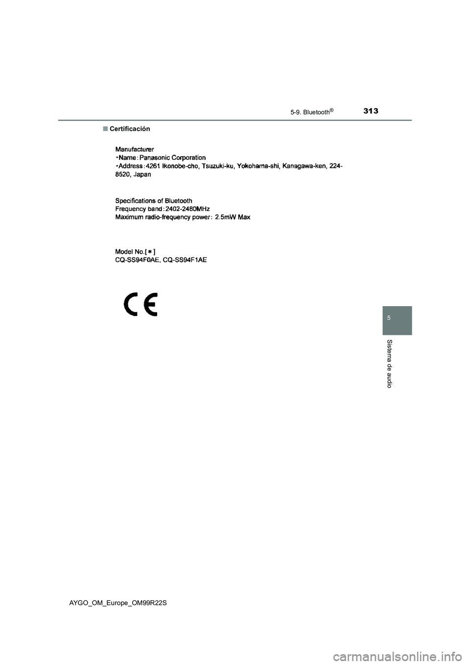 TOYOTA AYGO 2019  Manuale de Empleo (in Spanish) 3135-9. Bluetooth®
5
Sistema de audio
AYGO_OM_Europe_OM99R22S 
■ Certificación 