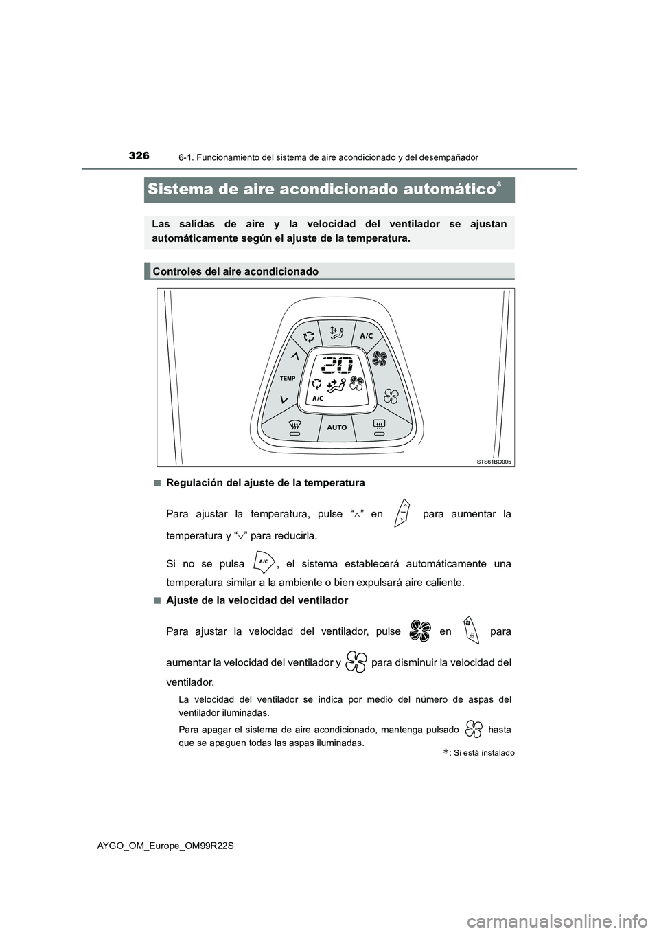 TOYOTA AYGO 2019  Manuale de Empleo (in Spanish) 3266-1. Funcionamiento del sistema de aire acondicionado y del desempañador
AYGO_OM_Europe_OM99R22S
Sistema de aire acondicionado automático
■Regulación del ajuste de la temperatura 
Para ajus