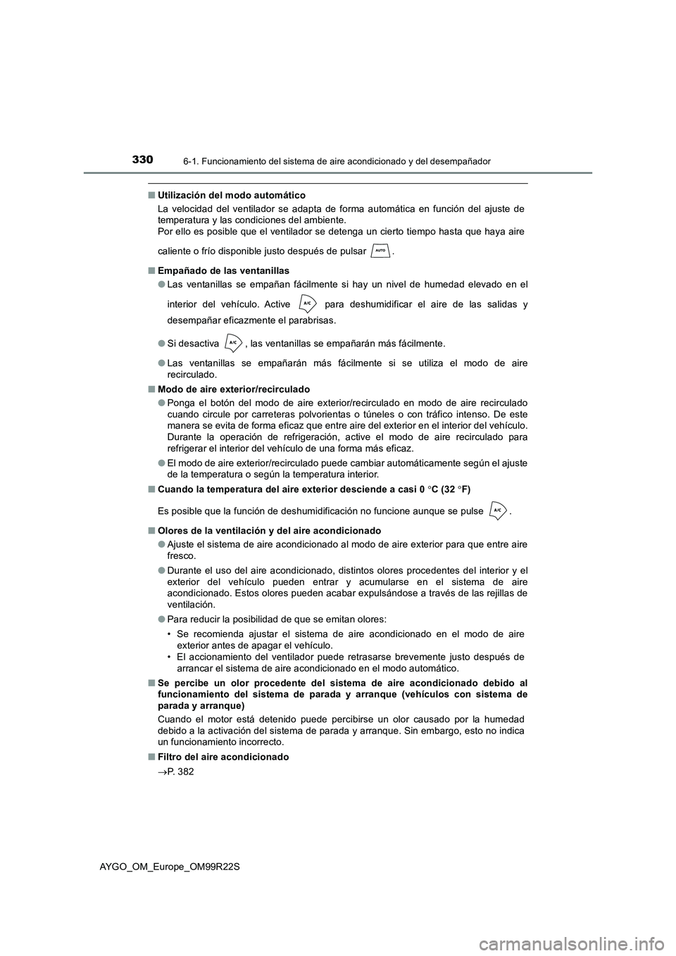 TOYOTA AYGO 2019  Manuale de Empleo (in Spanish) 3306-1. Funcionamiento del sistema de aire acondicionado y del desempañador
AYGO_OM_Europe_OM99R22S
■Utilización del modo automático 
La velocidad del ventilador se adapta de forma automática en