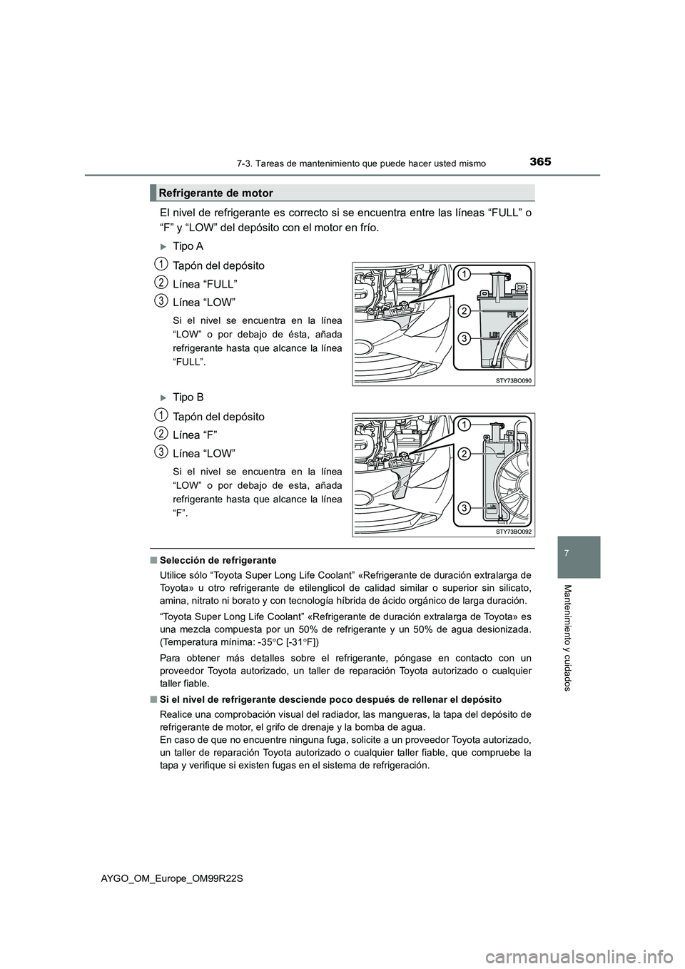 TOYOTA AYGO 2019  Manuale de Empleo (in Spanish) 3657-3. Tareas de mantenimiento que puede hacer usted mismo
7
Mantenimiento y cuidados
AYGO_OM_Europe_OM99R22S
El nivel de refrigerante es correcto si se encuentra entre las líneas “FULL” o 
“F