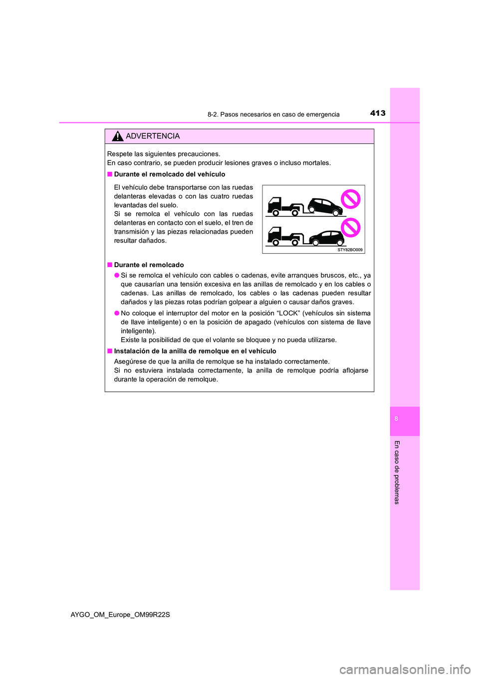 TOYOTA AYGO 2019  Manuale de Empleo (in Spanish) 4138-2. Pasos necesarios en caso de emergencia
8
En caso de problemas
AYGO_OM_Europe_OM99R22S
ADVERTENCIA
Respete las siguientes precauciones.  
En caso contrario, se pueden producir lesiones graves o