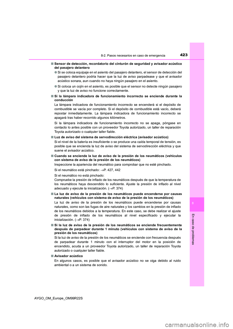 TOYOTA AYGO 2019  Manuale de Empleo (in Spanish) 4238-2. Pasos necesarios en caso de emergencia
8
En caso de problemas
AYGO_OM_Europe_OM99R22S 
■ Sensor de detección, recordatorio del cinturón de seguridad y avisador acústico 
del pasajero dela