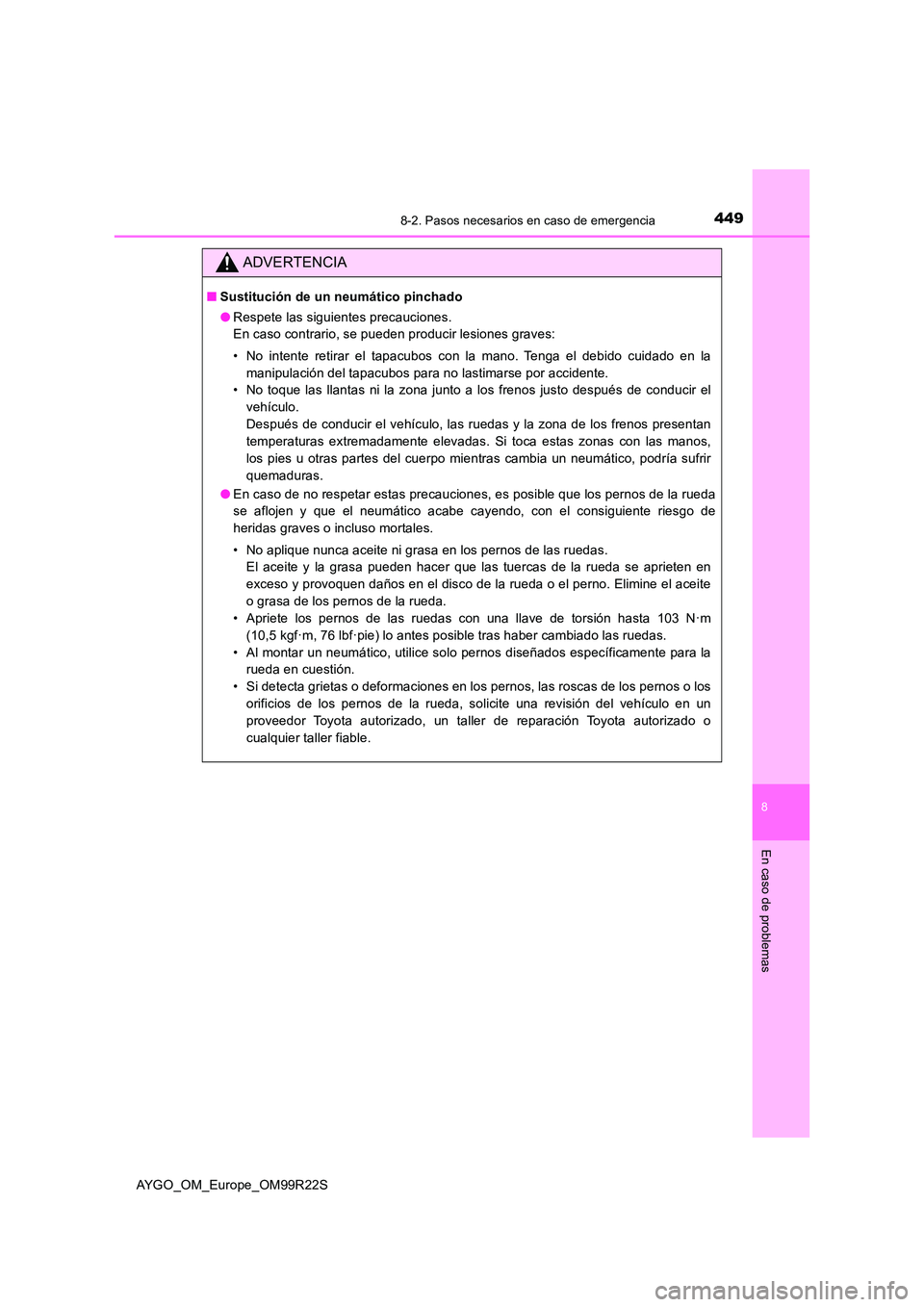 TOYOTA AYGO 2019  Manuale de Empleo (in Spanish) 4498-2. Pasos necesarios en caso de emergencia
8
En caso de problemas
AYGO_OM_Europe_OM99R22S
ADVERTENCIA
■Sustitución de un neumático pinchado 
● Respete las siguientes precauciones. 
En caso c