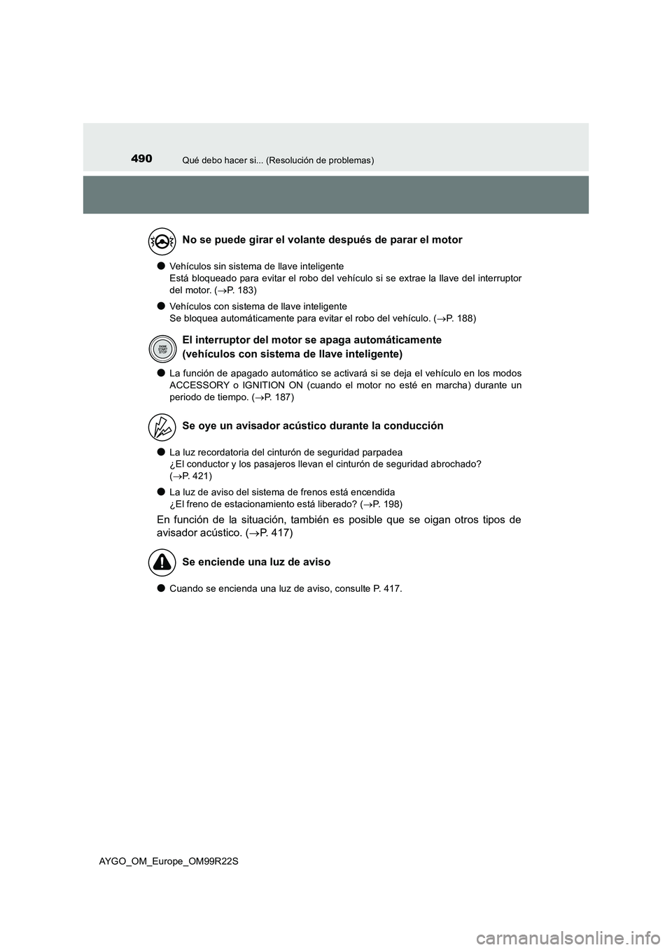 TOYOTA AYGO 2019 Manuale de Empleo (in Spanish) 490Qué debo hacer si... (Resolución de problemas)
AYGO_OM_Europe_OM99R22S
●Vehículos sin sistema de llave inteligente
Está bloqueado para evitar el robo del vehículo si se extrae la llave del TOYOTA AYGO 2019 Manuale de Empleo (in Spanish) 490Qué debo hacer si... (Resolución de problemas)
AYGO_OM_Europe_OM99R22S
●Vehículos sin sistema de llave inteligente
Está bloqueado para evitar el robo del vehículo si se extrae la llave del