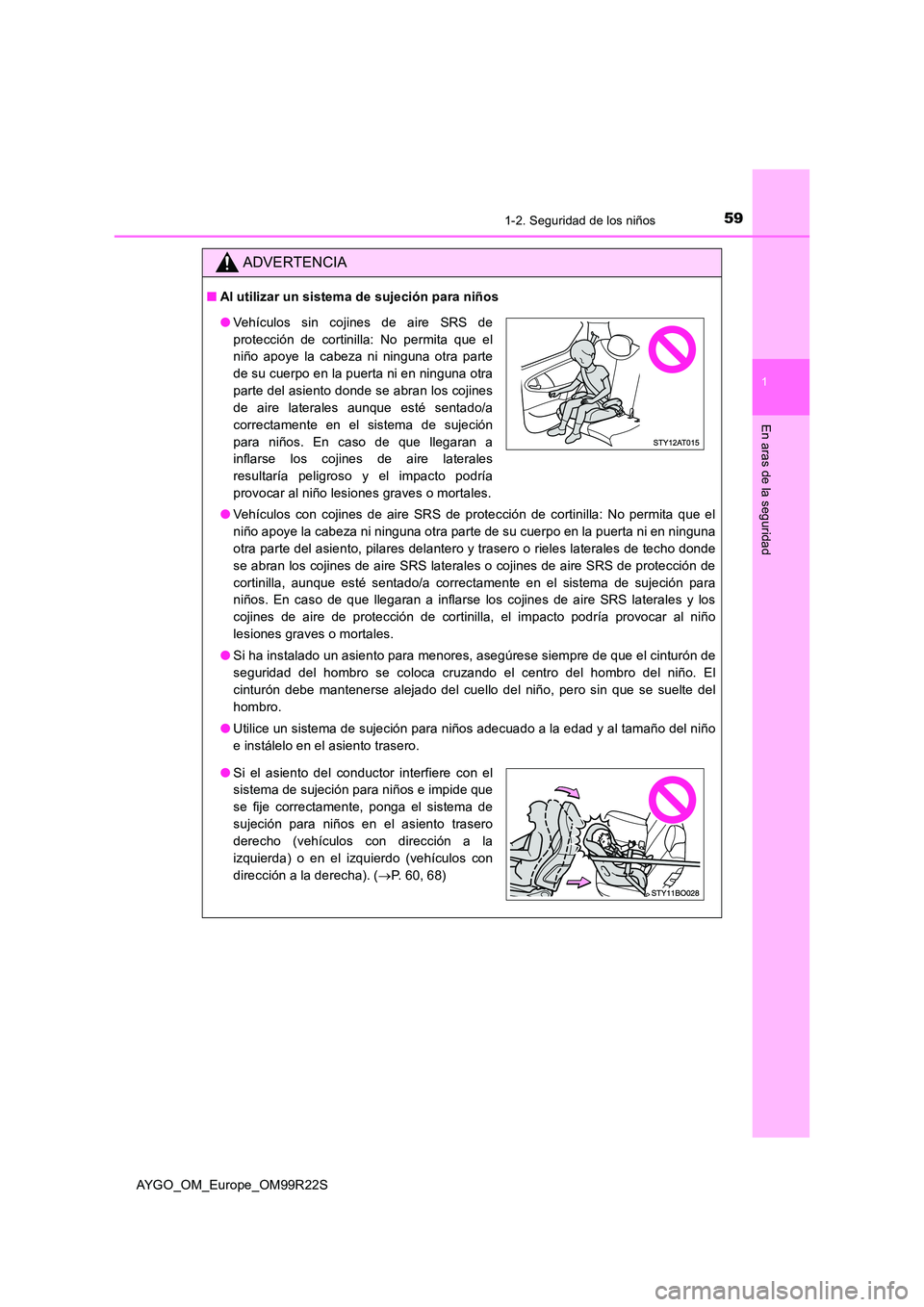 TOYOTA AYGO 2019 Manuale de Empleo (in Spanish) 591-2. Seguridad de los niños
1
En aras de la seguridad
AYGO_OM_Europe_OM99R22S
ADVERTENCIA
■Al utilizar un sistema de sujeción para niños
● Vehículos con cojines de aire SRS de protección d TOYOTA AYGO 2019 Manuale de Empleo (in Spanish) 591-2. Seguridad de los niños
1
En aras de la seguridad
AYGO_OM_Europe_OM99R22S
ADVERTENCIA
■Al utilizar un sistema de sujeción para niños
● Vehículos con cojines de aire SRS de protección d