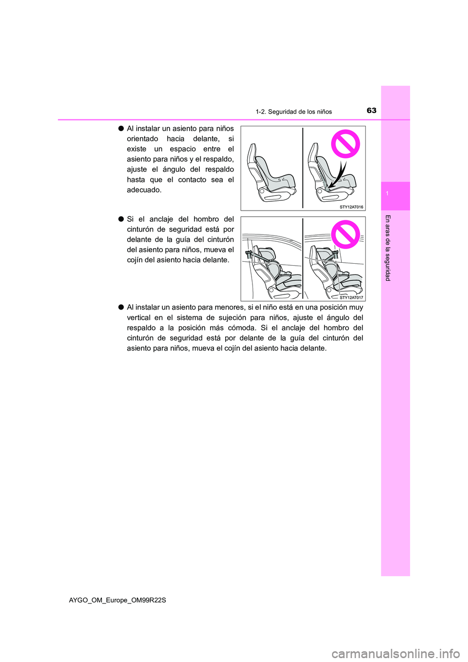 TOYOTA AYGO 2019 Manuale de Empleo (in Spanish) 631-2. Seguridad de los niños
1
En aras de la seguridad
AYGO_OM_Europe_OM99R22S
●Al instalar un asiento para niños
orientado hacia delante, si
existe un espacio entre el
asiento para niños y e TOYOTA AYGO 2019 Manuale de Empleo (in Spanish) 631-2. Seguridad de los niños
1
En aras de la seguridad
AYGO_OM_Europe_OM99R22S
●Al instalar un asiento para niños
orientado hacia delante, si
existe un espacio entre el
asiento para niños y e