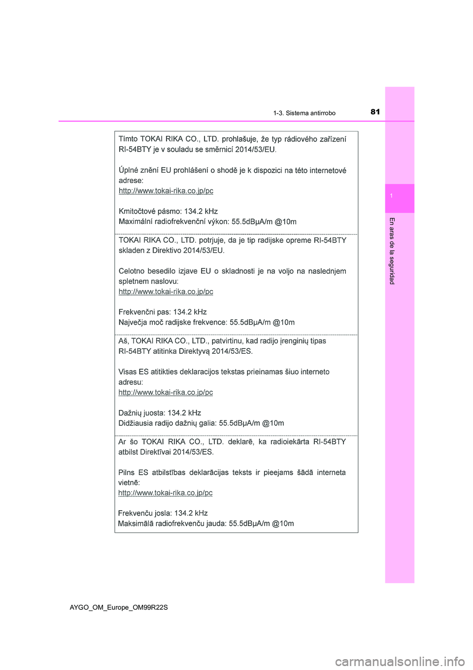 TOYOTA AYGO 2019 Manuale de Empleo (in Spanish) 811-3. Sistema antirrobo
1
En aras de la seguridad
AYGO_OM_Europe_OM99R22S TOYOTA AYGO 2019 Manuale de Empleo (in Spanish) 811-3. Sistema antirrobo
1
En aras de la seguridad
AYGO_OM_Europe_OM99R22S