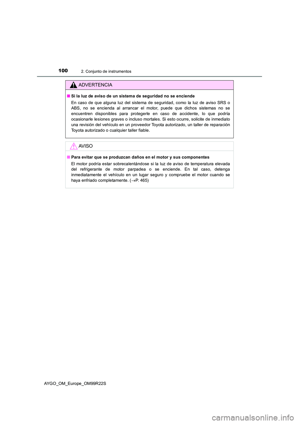 TOYOTA AYGO 2019  Manuale de Empleo (in Spanish) 1002. Conjunto de instrumentos
AYGO_OM_Europe_OM99R22S
ADVERTENCIA
■Si la luz de aviso de un sistema de seguridad no se enciende 
En caso de que alguna luz del sistema de seguridad, como la luz de a