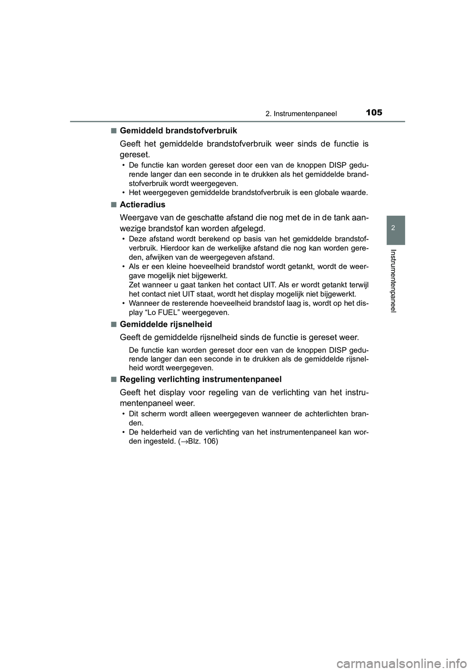 TOYOTA AYGO 2019 Instructieboekje (in Dutch) 1052. Instrumentenpaneel
2
Instrumentenpaneel
AYGO_OM_Europe_OM99R19E■
Gemiddeld brandstofverbruik
Geeft het gemiddelde brandstofver
bruik weer sinds de functie is
gereset.
• De functie TOYOTA AYGO 2019 Instructieboekje (in Dutch) 1052. Instrumentenpaneel
2
Instrumentenpaneel
AYGO_OM_Europe_OM99R19E■
Gemiddeld brandstofverbruik
Geeft het gemiddelde brandstofver
bruik weer sinds de functie is
gereset.
• De functie