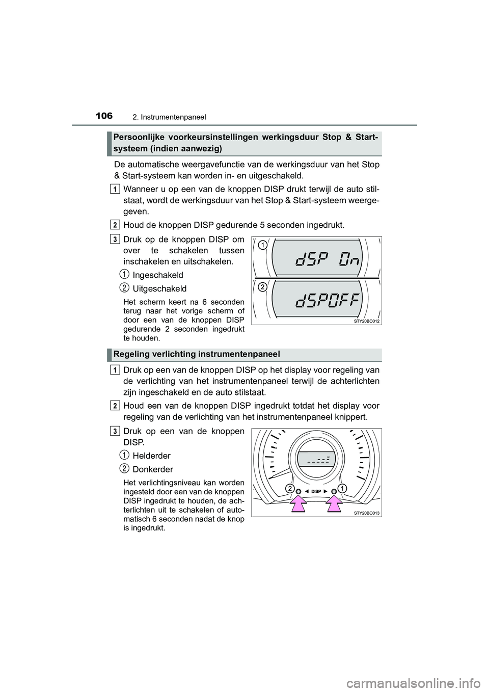 TOYOTA AYGO 2019 Instructieboekje (in Dutch) 1062. Instrumentenpaneel
AYGO_OM_Europe_OM99R19E
De automatische weergavefunctie van de werkingsduur van het Stop
& Start-systeem kan word en in- en uitgeschakeld.
Wanneer u op een van de knoppe TOYOTA AYGO 2019 Instructieboekje (in Dutch) 1062. Instrumentenpaneel
AYGO_OM_Europe_OM99R19E
De automatische weergavefunctie van de werkingsduur van het Stop
& Start-systeem kan word en in- en uitgeschakeld.
Wanneer u op een van de knoppe