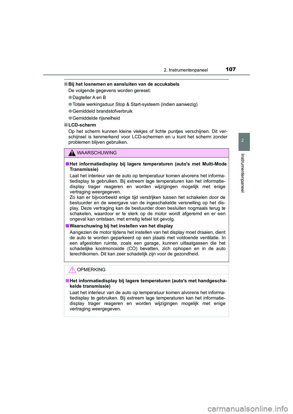 TOYOTA AYGO 2019 Instructieboekje (in Dutch) 1072. Instrumentenpaneel
2
Instrumentenpaneel
AYGO_OM_Europe_OM99R19E
■Bij het losnemen en aansluiten van de accukabels
De volgende gegevens worden gereset:
●Dagteller A en B
● Totale werkingsdu TOYOTA AYGO 2019 Instructieboekje (in Dutch) 1072. Instrumentenpaneel
2
Instrumentenpaneel
AYGO_OM_Europe_OM99R19E
■Bij het losnemen en aansluiten van de accukabels
De volgende gegevens worden gereset:
●Dagteller A en B
● Totale werkingsdu