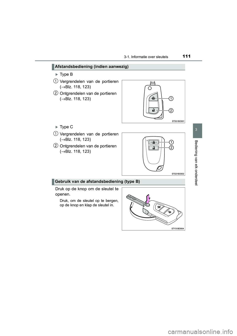 TOYOTA AYGO 2019 Instructieboekje (in Dutch) 1113-1. Informatie over sleutels
3
Bediening van elk onderdeel
AYGO_OM_Europe_OM99R19E
Ty p e B
Vergrendelen van de portieren
(→ Blz. 118, 123)
Ontgrendelen van de portieren
( → Blz. 118, TOYOTA AYGO 2019 Instructieboekje (in Dutch) 1113-1. Informatie over sleutels
3
Bediening van elk onderdeel
AYGO_OM_Europe_OM99R19E
Ty p e B
Vergrendelen van de portieren
(→ Blz. 118, 123)
Ontgrendelen van de portieren
( → Blz. 118,
