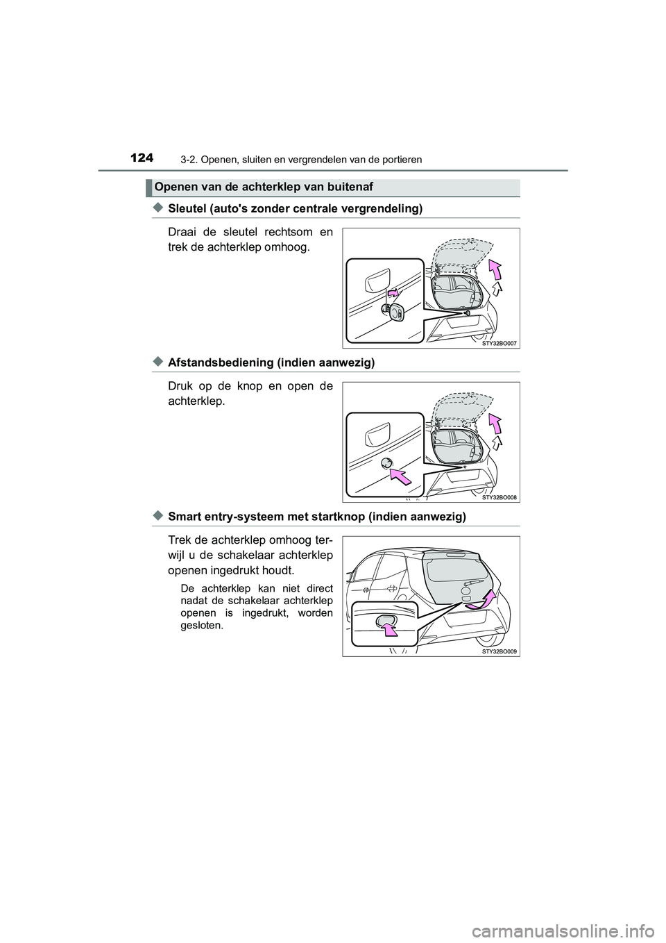 TOYOTA AYGO 2019 Instructieboekje (in Dutch) 1243-2. Openen, sluiten en vergrendelen van de portieren
AYGO_OM_Europe_OM99R19E
◆Sleutel (auto's zonder centrale vergrendeling)
Draai de sleutel rechtsom en
trek de achterklep omhoog.
◆Af TOYOTA AYGO 2019 Instructieboekje (in Dutch) 1243-2. Openen, sluiten en vergrendelen van de portieren
AYGO_OM_Europe_OM99R19E
◆Sleutel (auto's zonder centrale vergrendeling)
Draai de sleutel rechtsom en
trek de achterklep omhoog.
◆Af
