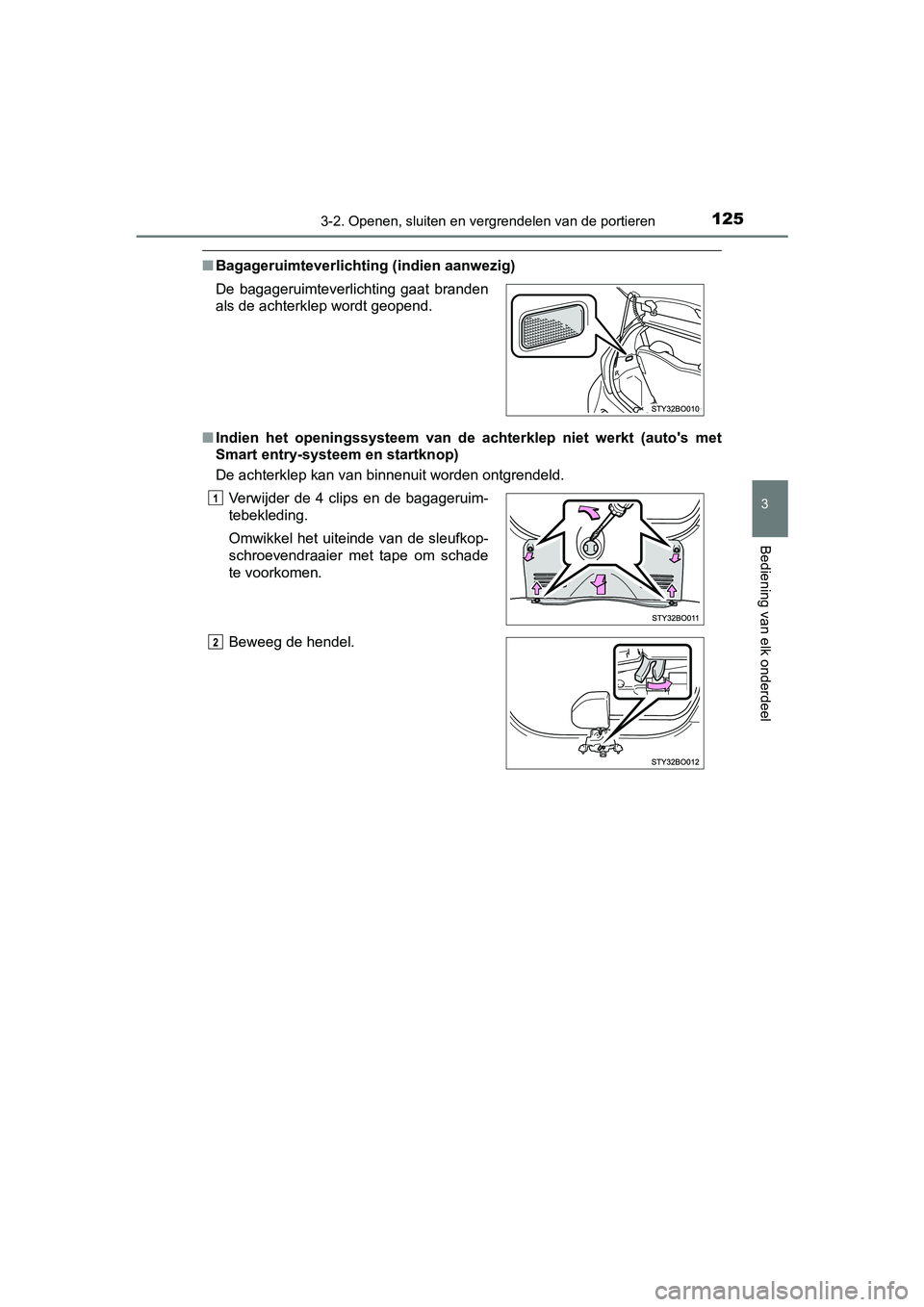 TOYOTA AYGO 2019 Instructieboekje (in Dutch) 1253-2. Openen, sluiten en vergrendelen van de portieren
3
Bediening van elk onderdeel
AYGO_OM_Europe_OM99R19E
■Bagageruimteverlichting (indien aanwezig)
■ Indien het openingssysteem van d e TOYOTA AYGO 2019 Instructieboekje (in Dutch) 1253-2. Openen, sluiten en vergrendelen van de portieren
3
Bediening van elk onderdeel
AYGO_OM_Europe_OM99R19E
■Bagageruimteverlichting (indien aanwezig)
■ Indien het openingssysteem van d e