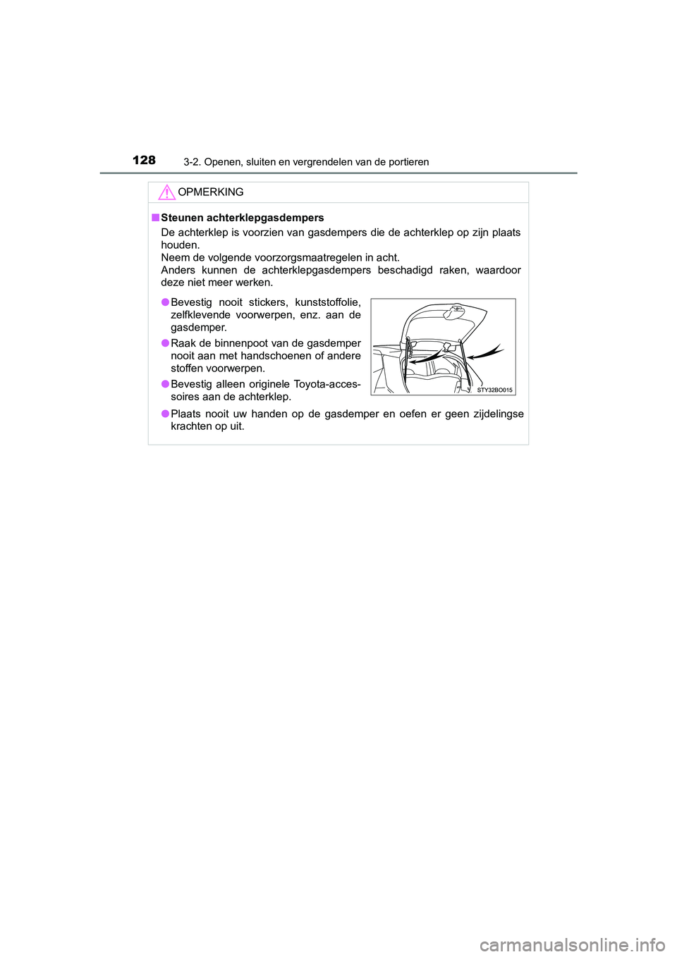 TOYOTA AYGO 2019 Instructieboekje (in Dutch) 1283-2. Openen, sluiten en vergrendelen van de portieren
AYGO_OM_Europe_OM99R19E
OPMERKING
■Steunen achterklepgasdempers
De achterklep is voorzien van gasdempers die de achterklep op z ijn plaats
ho TOYOTA AYGO 2019 Instructieboekje (in Dutch) 1283-2. Openen, sluiten en vergrendelen van de portieren
AYGO_OM_Europe_OM99R19E
OPMERKING
■Steunen achterklepgasdempers
De achterklep is voorzien van gasdempers die de achterklep op z ijn plaats
ho