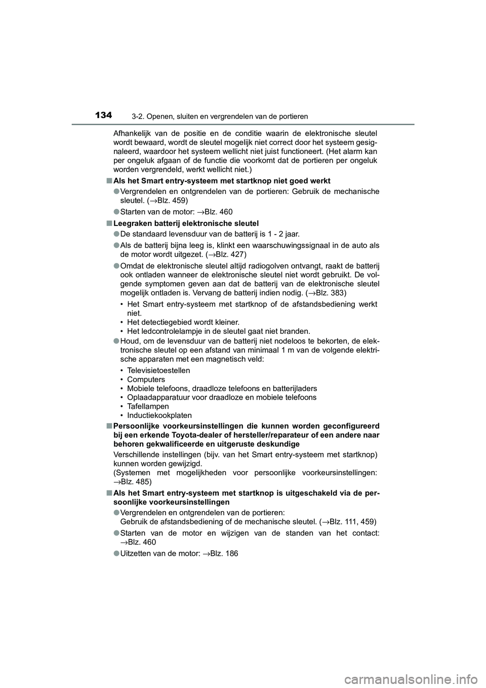 TOYOTA AYGO 2019 Instructieboekje (in Dutch) 1343-2. Openen, sluiten en vergrendelen van de portieren
AYGO_OM_Europe_OM99R19EAfhankelijk van de positie en de conditie waarin de elektronisc
he sleutel
wordt bewaard, wordt de sleutel mog TOYOTA AYGO 2019 Instructieboekje (in Dutch) 1343-2. Openen, sluiten en vergrendelen van de portieren
AYGO_OM_Europe_OM99R19EAfhankelijk van de positie en de conditie waarin de elektronisc
he sleutel
wordt bewaard, wordt de sleutel mog