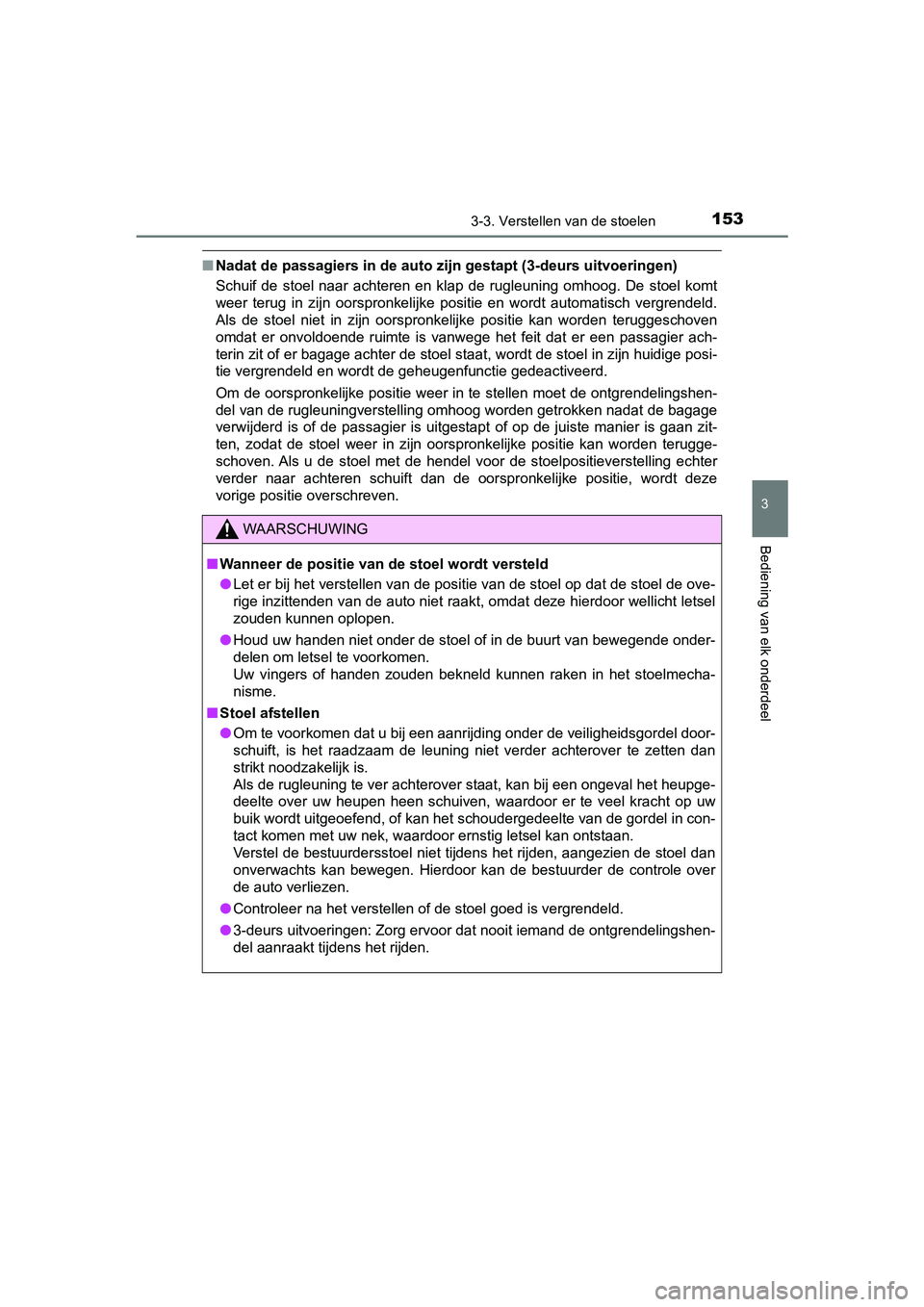 TOYOTA AYGO 2019 Instructieboekje (in Dutch) 1533-3. Verstellen van de stoelen
3
Bediening van elk onderdeel
AYGO_OM_Europe_OM99R19E
■Nadat de passagiers in de auto zijn gestapt (3-deurs uitvoering en)
Schuif de stoel naar achteren en kl TOYOTA AYGO 2019 Instructieboekje (in Dutch) 1533-3. Verstellen van de stoelen
3
Bediening van elk onderdeel
AYGO_OM_Europe_OM99R19E
■Nadat de passagiers in de auto zijn gestapt (3-deurs uitvoering en)
Schuif de stoel naar achteren en kl