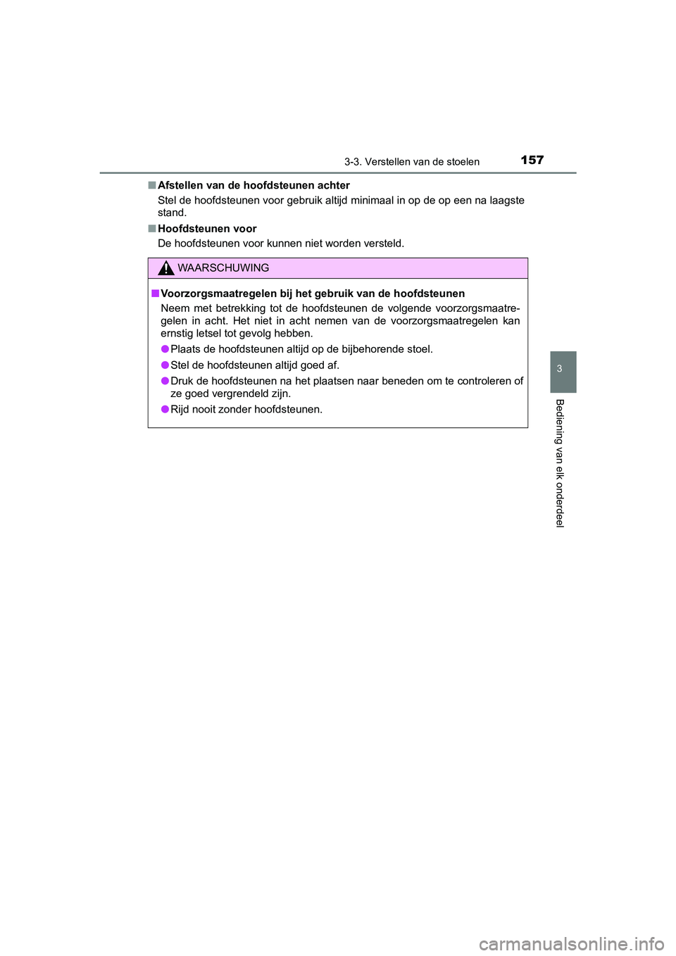 TOYOTA AYGO 2019 Instructieboekje (in Dutch) 1573-3. Verstellen van de stoelen
3
Bediening van elk onderdeel
AYGO_OM_Europe_OM99R19E■
Afstellen van de hoofdsteunen achter
Stel de hoofdsteunen voor gebruik altijd minimaal in op de op een na laa TOYOTA AYGO 2019 Instructieboekje (in Dutch) 1573-3. Verstellen van de stoelen
3
Bediening van elk onderdeel
AYGO_OM_Europe_OM99R19E■
Afstellen van de hoofdsteunen achter
Stel de hoofdsteunen voor gebruik altijd minimaal in op de op een na laa