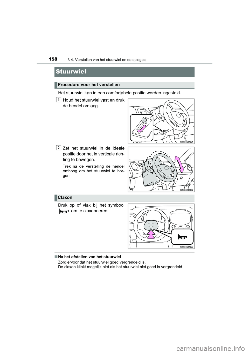 TOYOTA AYGO 2019 Instructieboekje (in Dutch) 1583-4. Verstellen van het stuurwiel en de spiegels
AYGO_OM_Europe_OM99R19E
Stuurwiel
Het stuurwiel kan in een comfortabele positie worden ingesteld.
Houd het stuurwiel vast en druk
de hendel omlaag.
TOYOTA AYGO 2019 Instructieboekje (in Dutch) 1583-4. Verstellen van het stuurwiel en de spiegels
AYGO_OM_Europe_OM99R19E
Stuurwiel
Het stuurwiel kan in een comfortabele positie worden ingesteld.
Houd het stuurwiel vast en druk
de hendel omlaag.